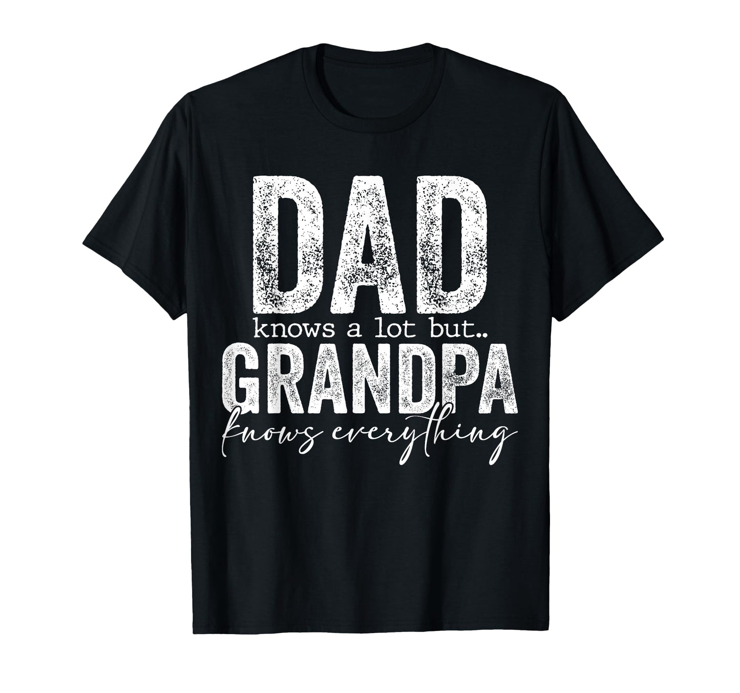 Dad Knows Lot But Grandpa Knows T-Shirt - Minimalist Print Unisex - T-Shirt, Sweatshirt, Hoodie