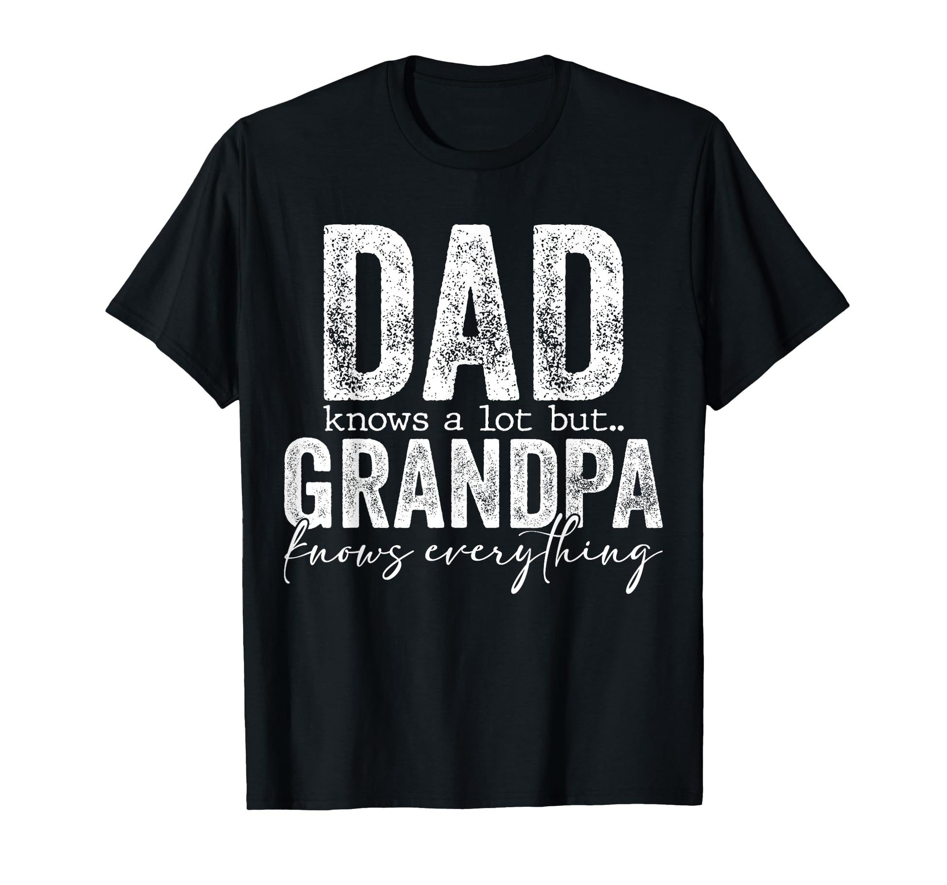 Dad Knows Lot But Grandpa Knows T-Shirt - Minimalist Print Unisex - T-Shirt, Sweatshirt, Hoodie