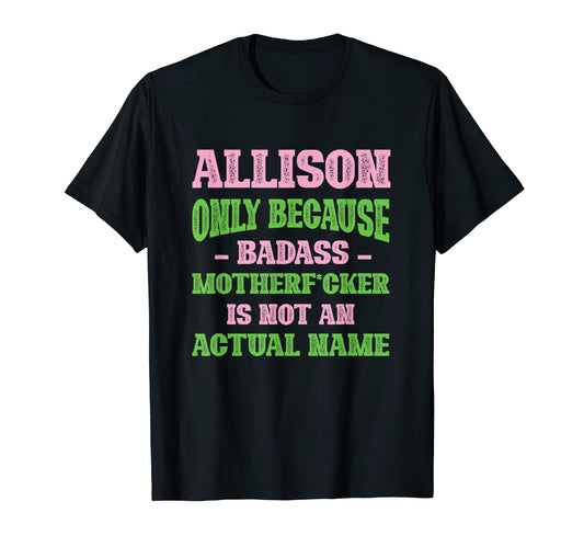 Badass Allison Name Unique Nickname T-Shirt - Unique Graphic Men Women - T-Shirt, Sweatshirt, Hoodie