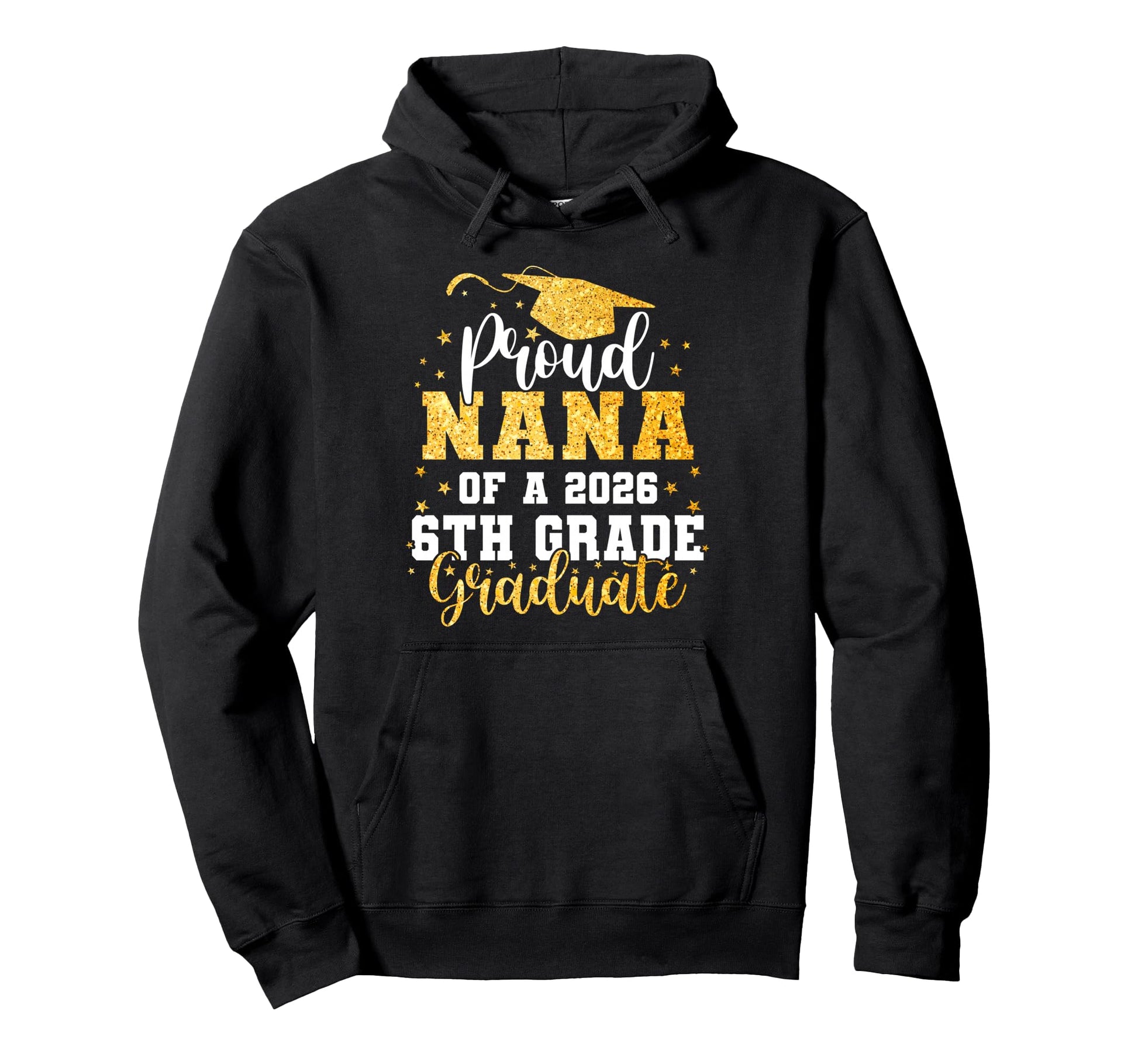 Proud Nana Class 2026 6Th Grade Hoodie - Unique Graphic for Adults - T-Shirt, Sweatshirt, Hoodie
