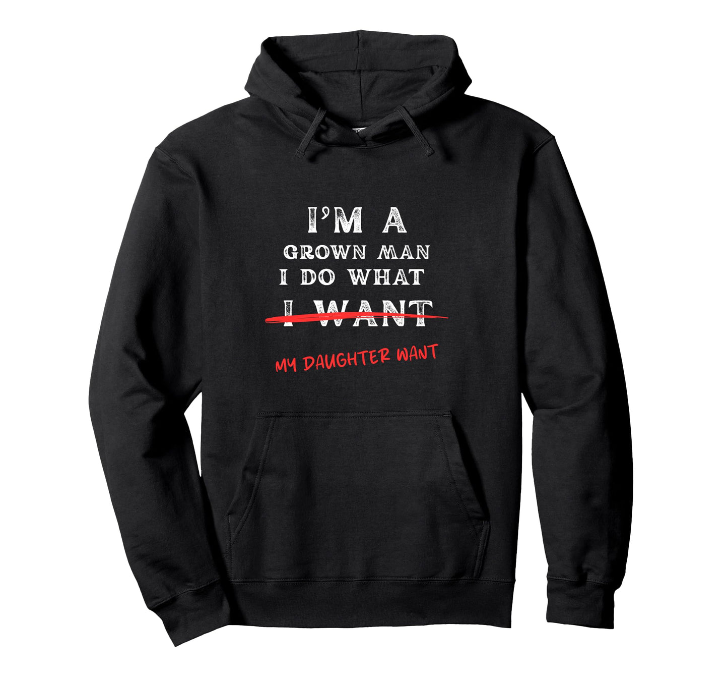 Im Grown I Do What My Daughter Wants Hoodie - Custom Art Print Unisex - T-Shirt, Sweatshirt, Hoodie