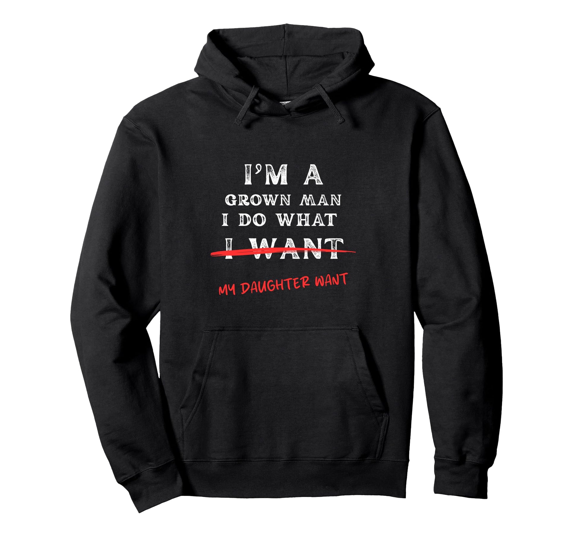 Im Grown I Do What My Daughter Wants Hoodie - Custom Art Print Unisex - T-Shirt, Sweatshirt, Hoodie