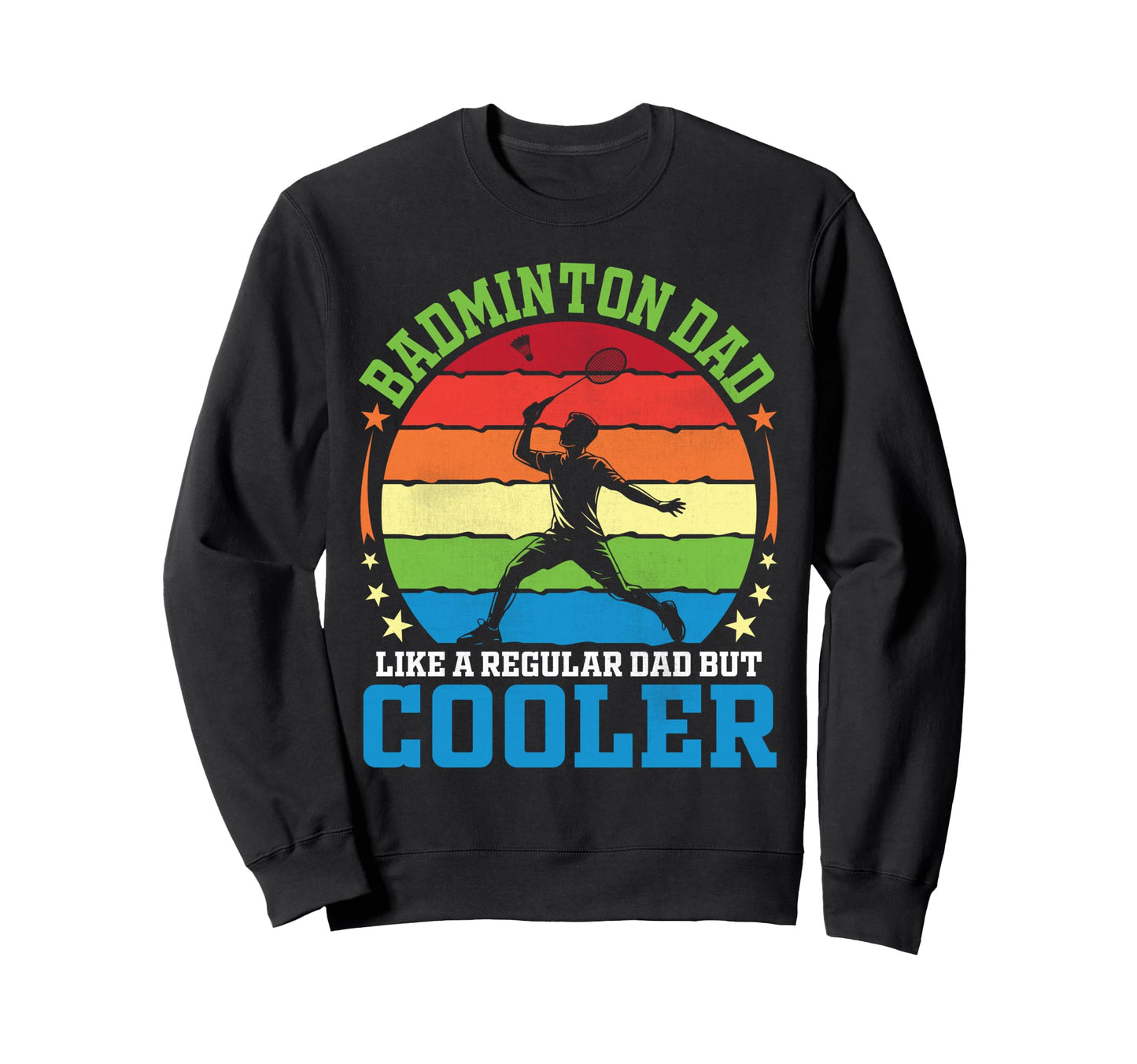 Badminton Dad Like Regular Dad But Sweatshirt - Unique Graphic for Adults - T-Shirt, Sweatshirt, Hoodie