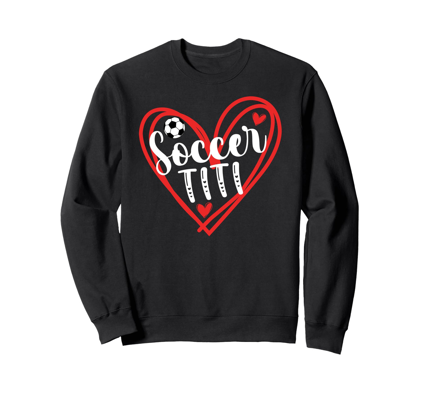 Soccer Titi Heart Titi Soccer Player Sweatshirt - Graphic Print Men Women - T-Shirt, Sweatshirt, Hoodie