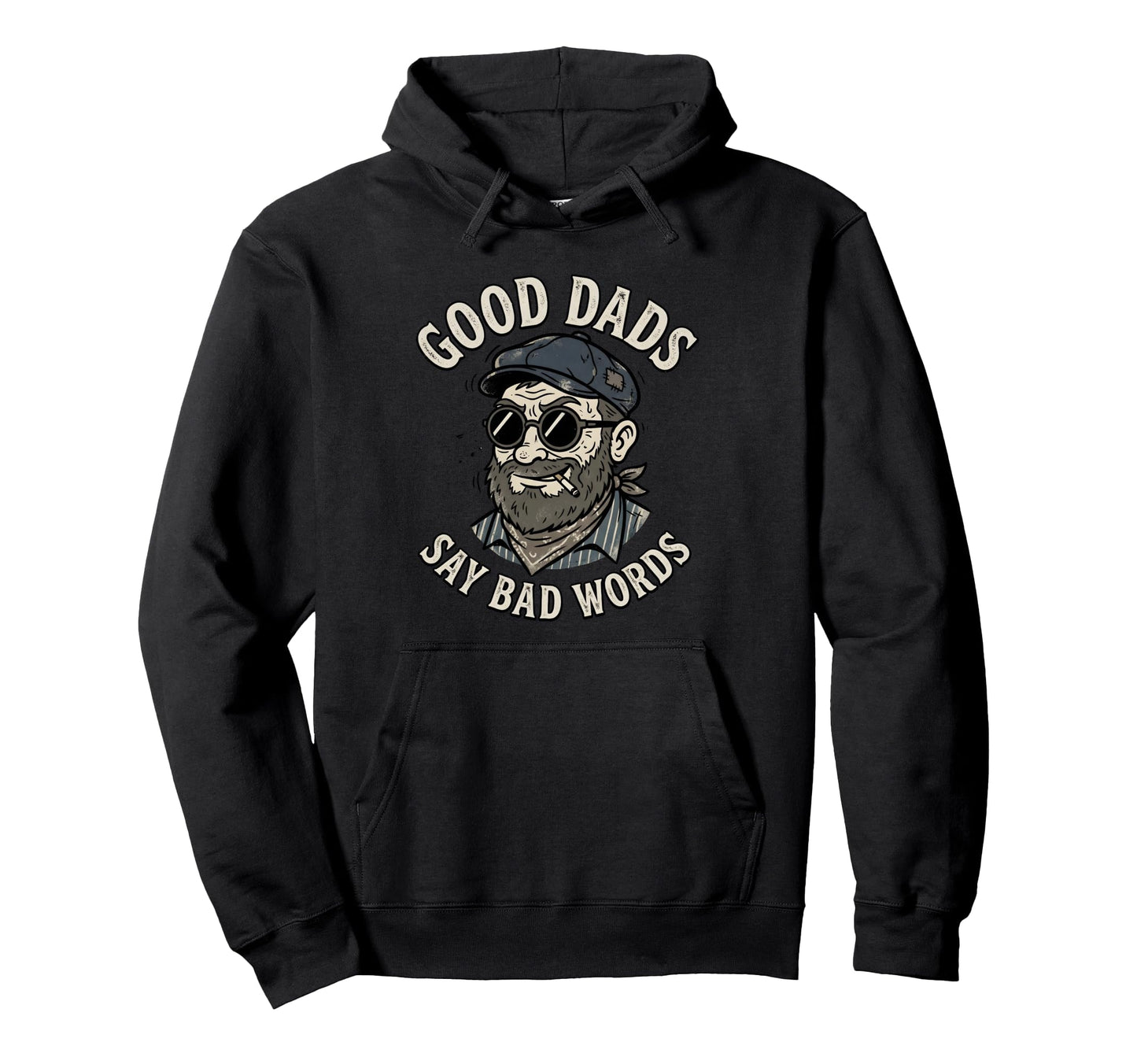 Fathers Day Good Dads Say Bad Words Hoodie - Fun Novelty Design Men Women - T-Shirt, Sweatshirt, Hoodie