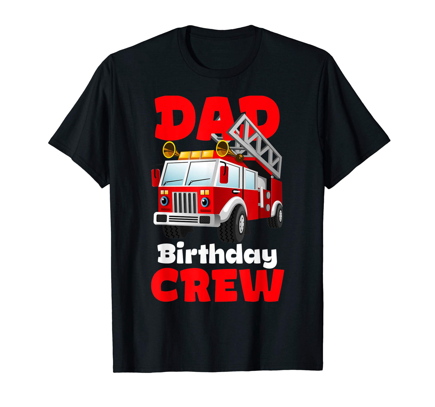 Dad Birthday Crew Fire Truck Firefighter T-Shirt - Graphic Print Men Women - T-Shirt, Sweatshirt, Hoodie