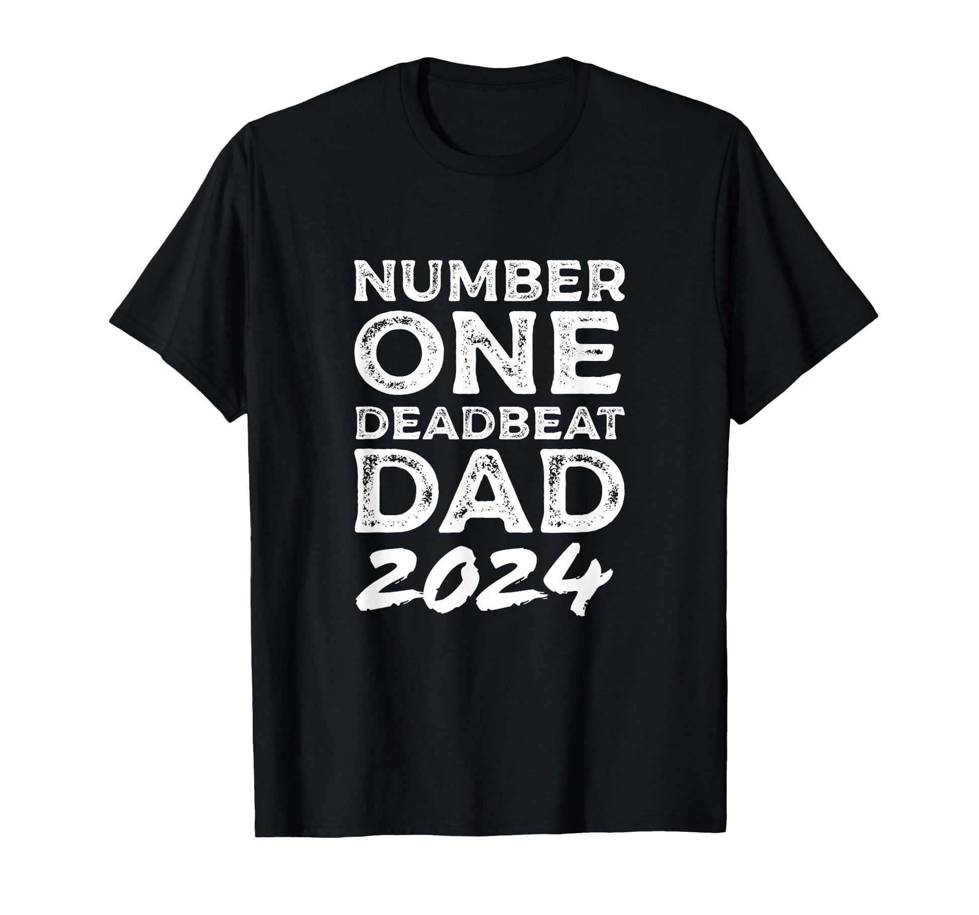 Number One Deadbeat Dad 2024 Novelty T-Shirt - Fun Novelty Design Unisex - T-Shirt, Sweatshirt, Hoodie