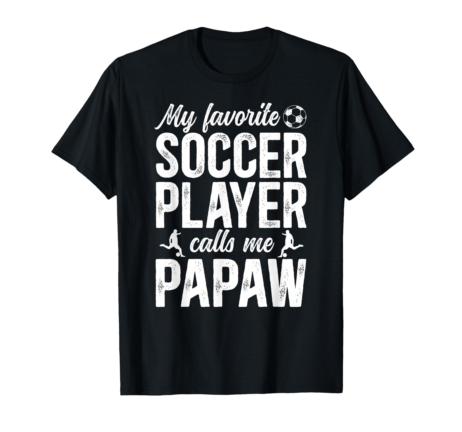 Proud Soccer Papaw Soccer Player T-Shirt - Fun Novelty Design Men Women - T-Shirt, Sweatshirt, Hoodie