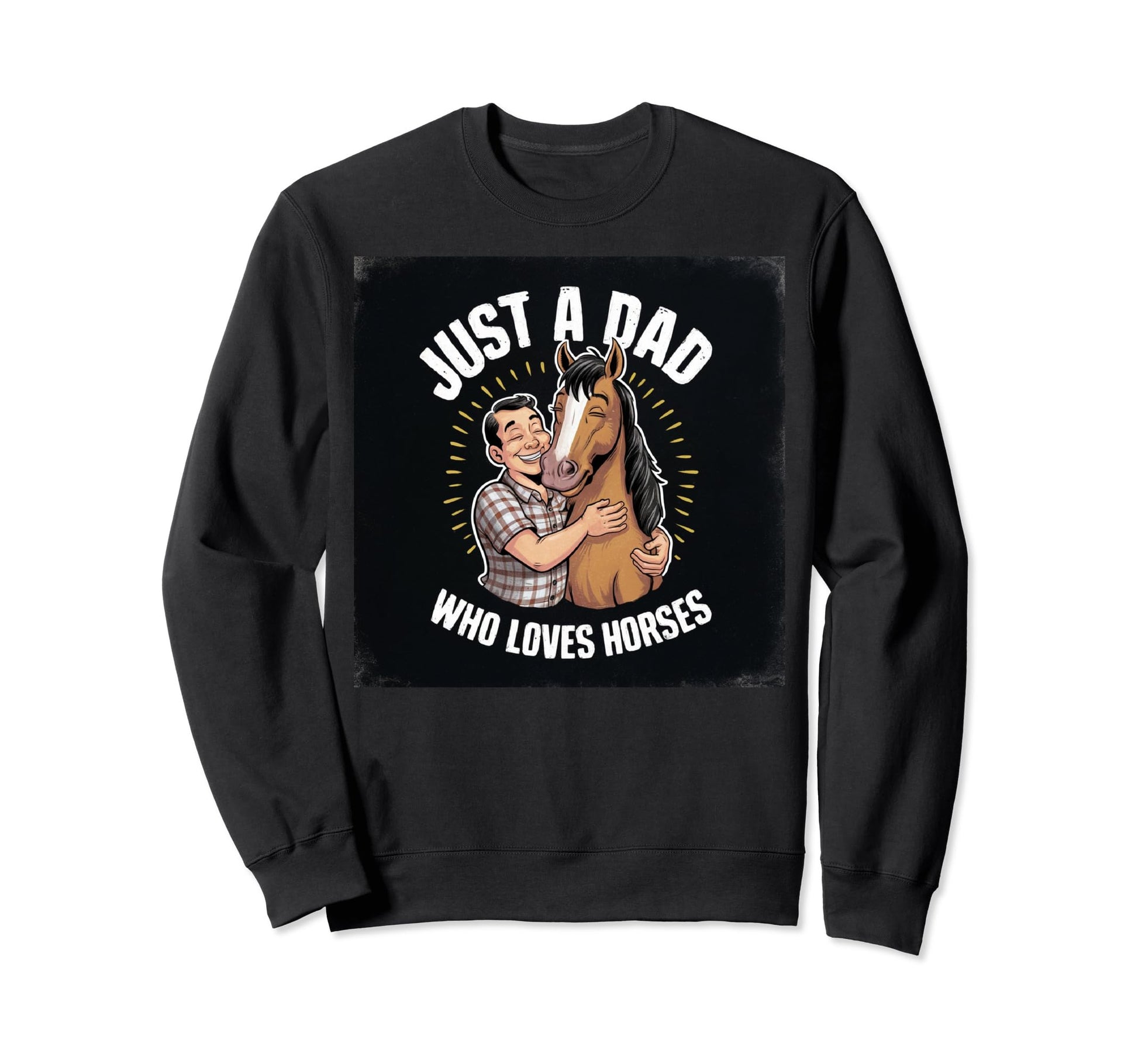 Just Dad Who Loves Horses Funny Sweatshirt - Trendy Graphic for Adults - T-Shirt, Sweatshirt, Hoodie