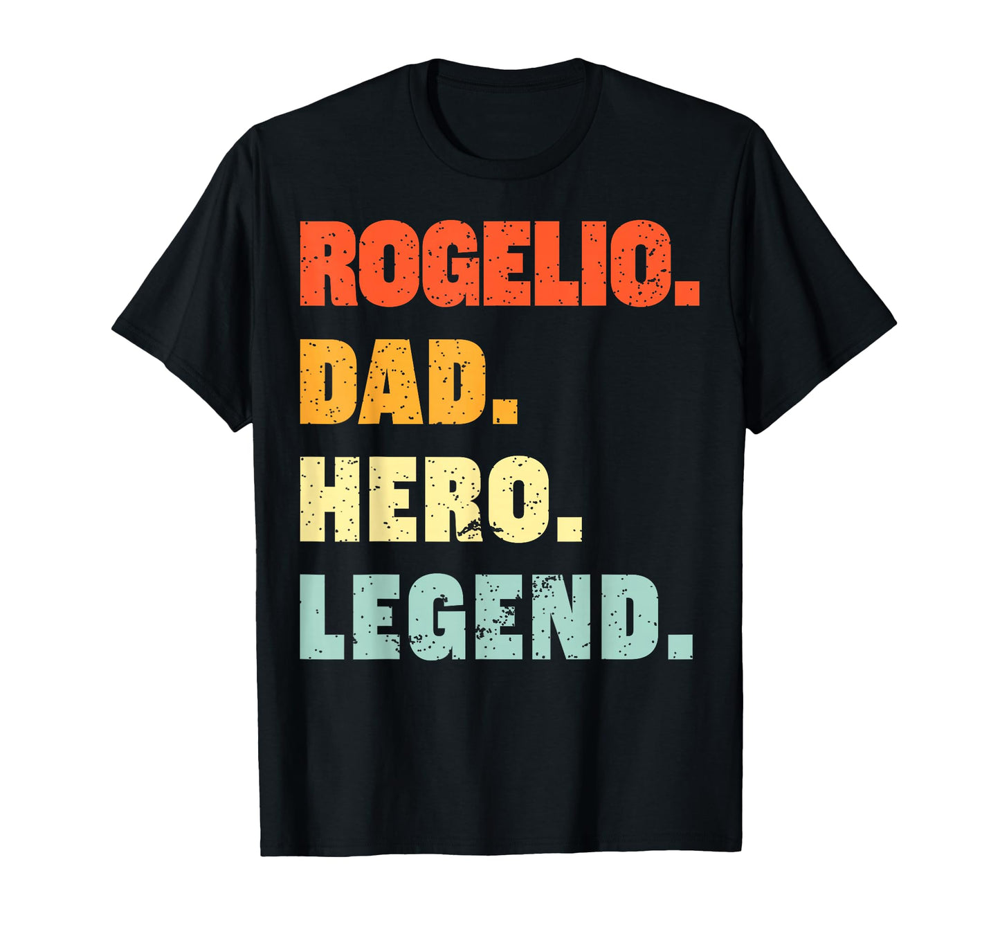 Rogelio Dad Hero Legend Personalized T-Shirt - Unique Graphic Men Women - T-Shirt, Sweatshirt, Hoodie