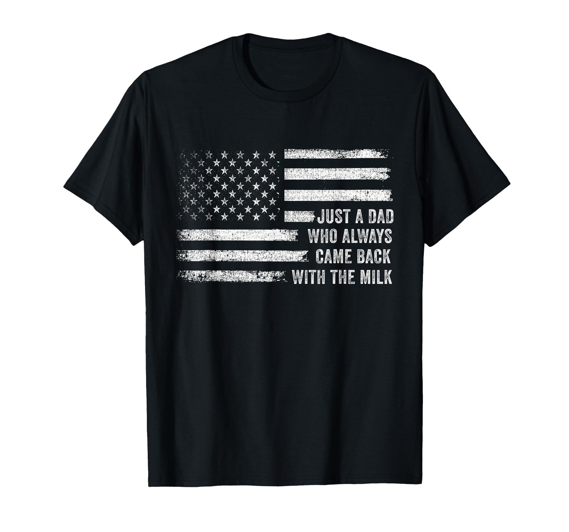 Just Dad Who Always Came Back Milk Us T-Shirt - Minimalist Print Unisex - T-Shirt, Sweatshirt, Hoodie