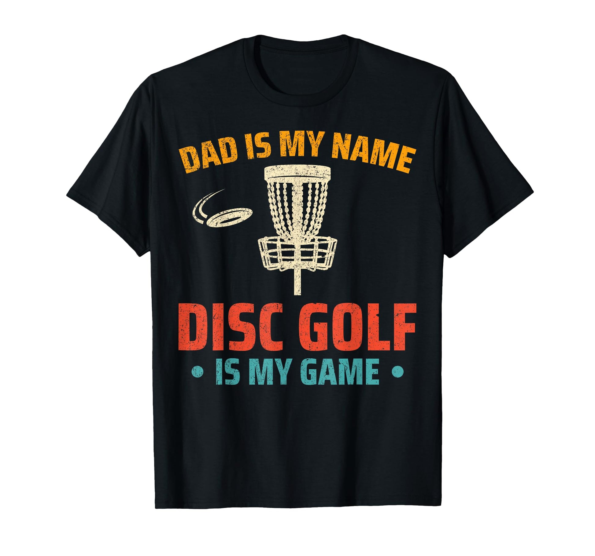 Dad Is My Name Disc Golf Is My Game T-Shirt - Trendy Graphic Men Women - T-Shirt, Sweatshirt, Hoodie