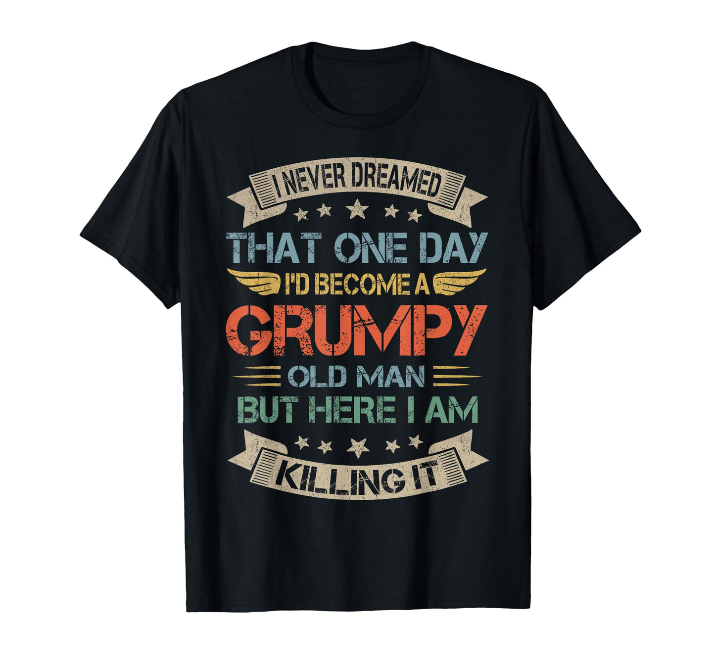 I Never Dreamed That Id Become Grumpy T-Shirt - Streetwear Style Unisex - T-Shirt, Sweatshirt, Hoodie