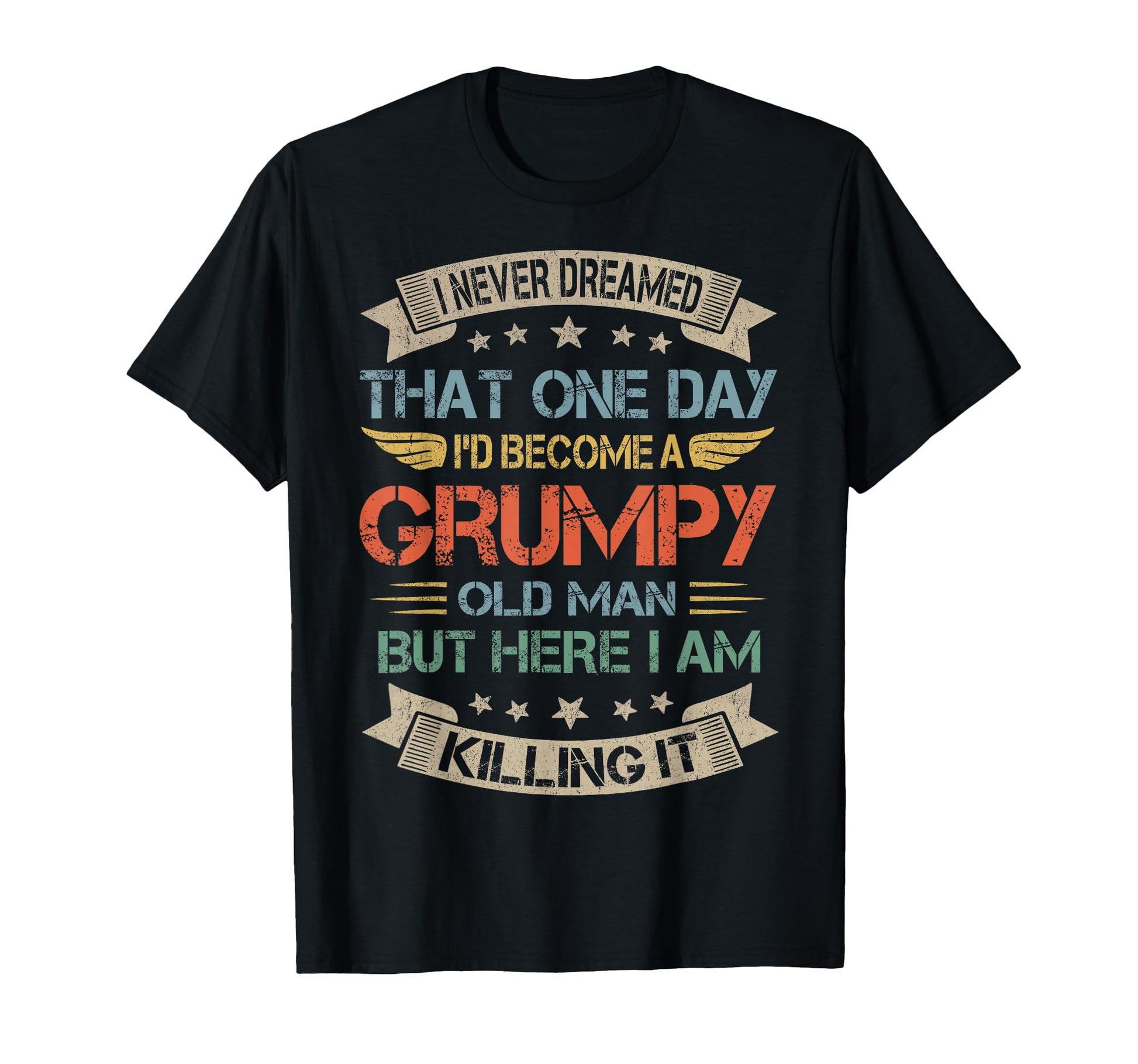 I Never Dreamed That Id Become Grumpy T-Shirt - Streetwear Style Unisex - T-Shirt, Sweatshirt, Hoodie
