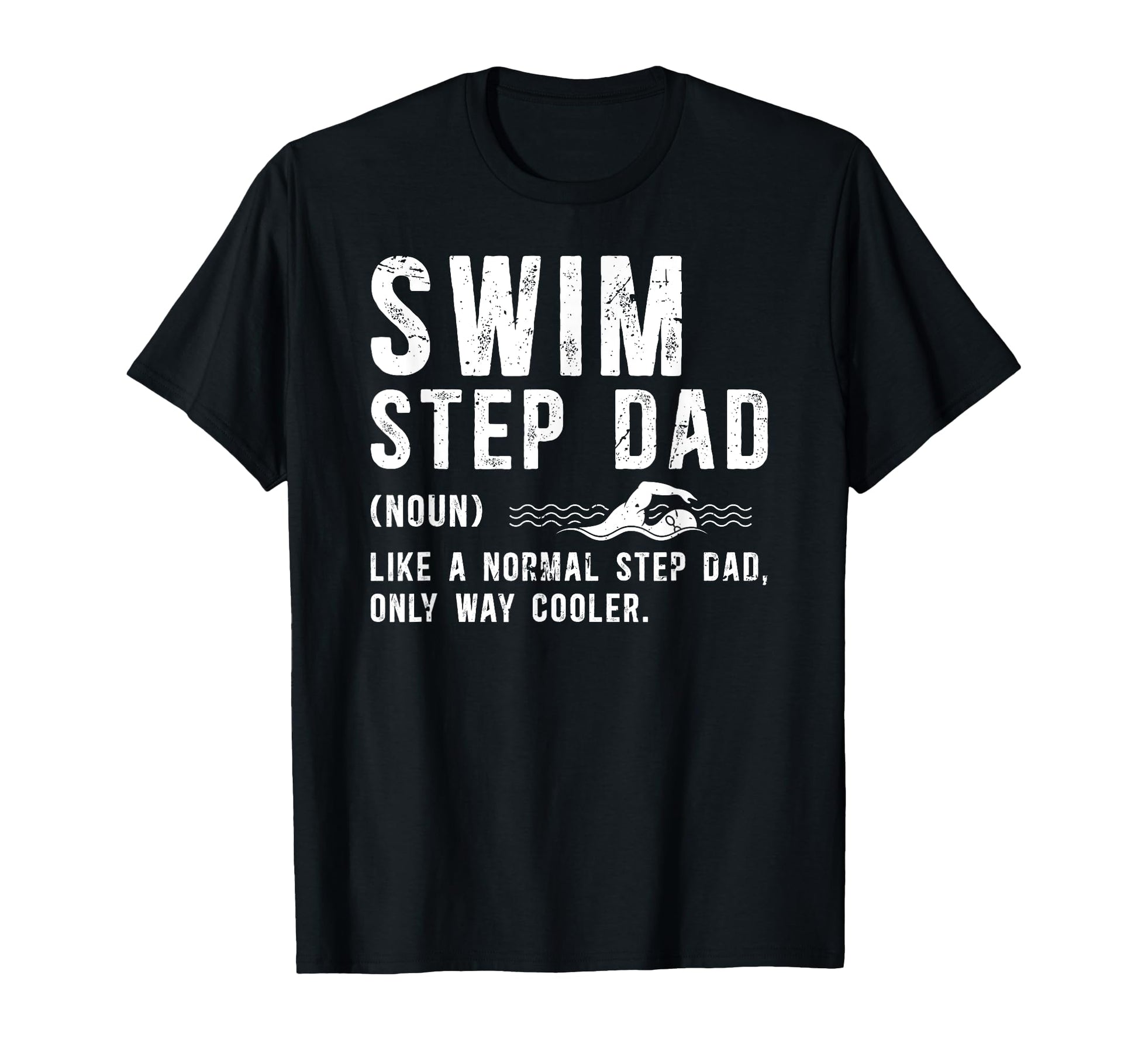 Swim Step Dad Swimming Stepdad Swimmer T-Shirt - Streetwear Style Unisex - T-Shirt, Sweatshirt, Hoodie