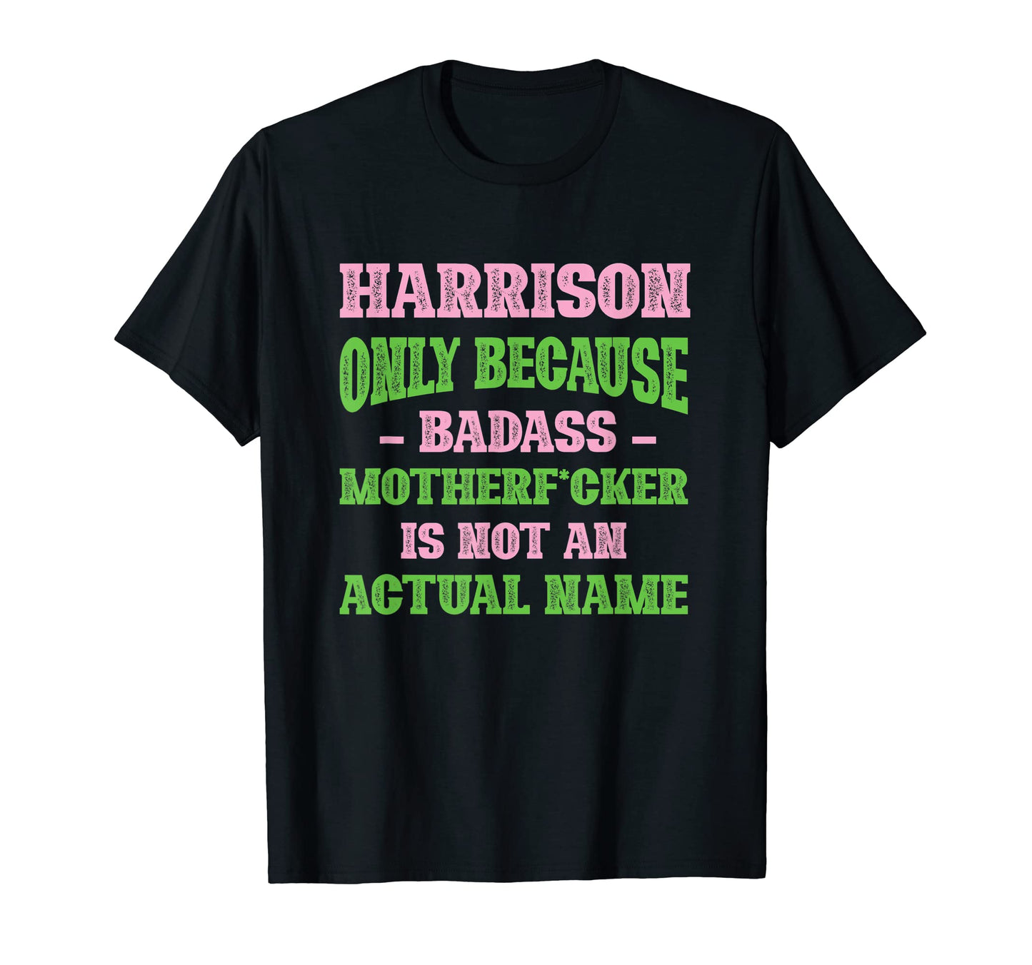 Badass Harrison Name Unique Nickname Quirky T-Shirt - Graphic Print Unisex - T-Shirt, Sweatshirt, Hoodie