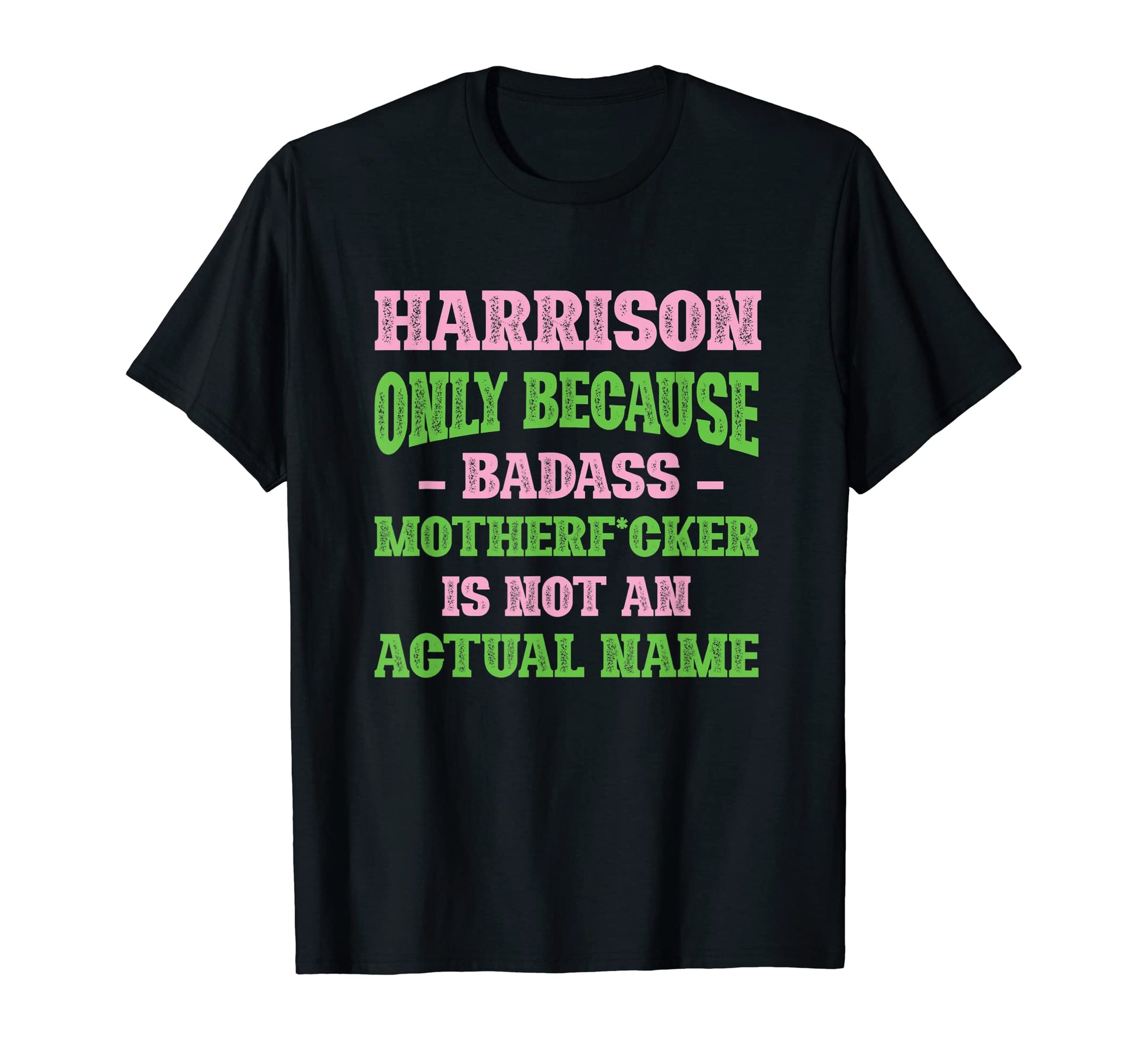 Badass Harrison Name Unique Nickname Quirky T-Shirt - Graphic Print Unisex - T-Shirt, Sweatshirt, Hoodie