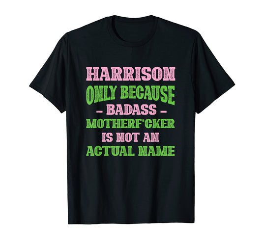Badass Harrison Name Unique Nickname Quirky T-Shirt - Graphic Print Unisex - T-Shirt, Sweatshirt, Hoodie