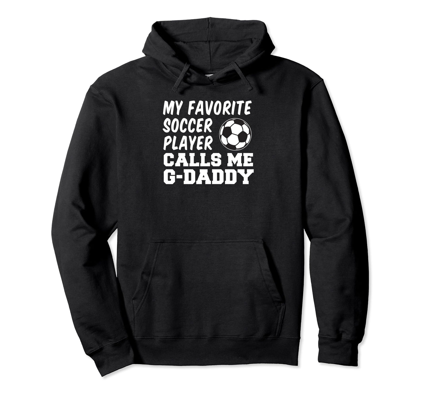 My Favorite Soccer Player Calls Me G Daddy Hoodie - Trendy Graphic Unisex - T-Shirt, Sweatshirt, Hoodie