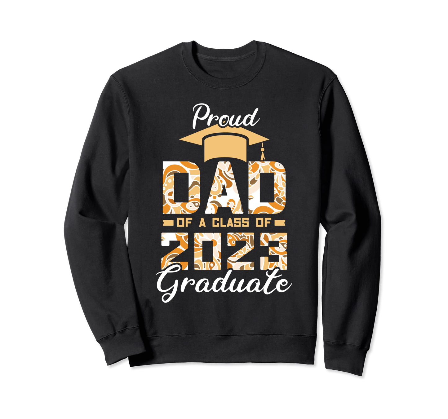 Family Graduation Proud Dad 2023 Class Sweatshirt - Novelty Apparel Unisex - T-Shirt, Sweatshirt, Hoodie