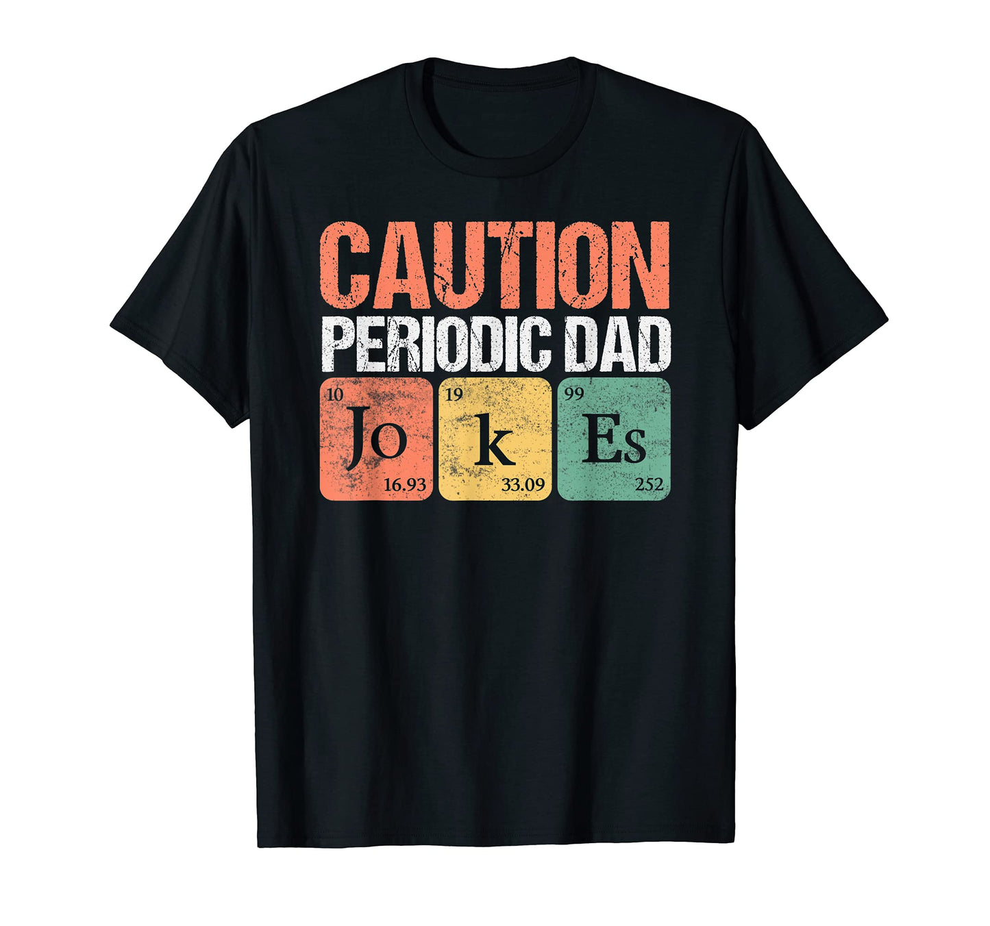 Daddy Caution Periodic Dad Jokes T-Shirt - Fun Novelty Design Men Women - T-Shirt, Sweatshirt, Hoodie