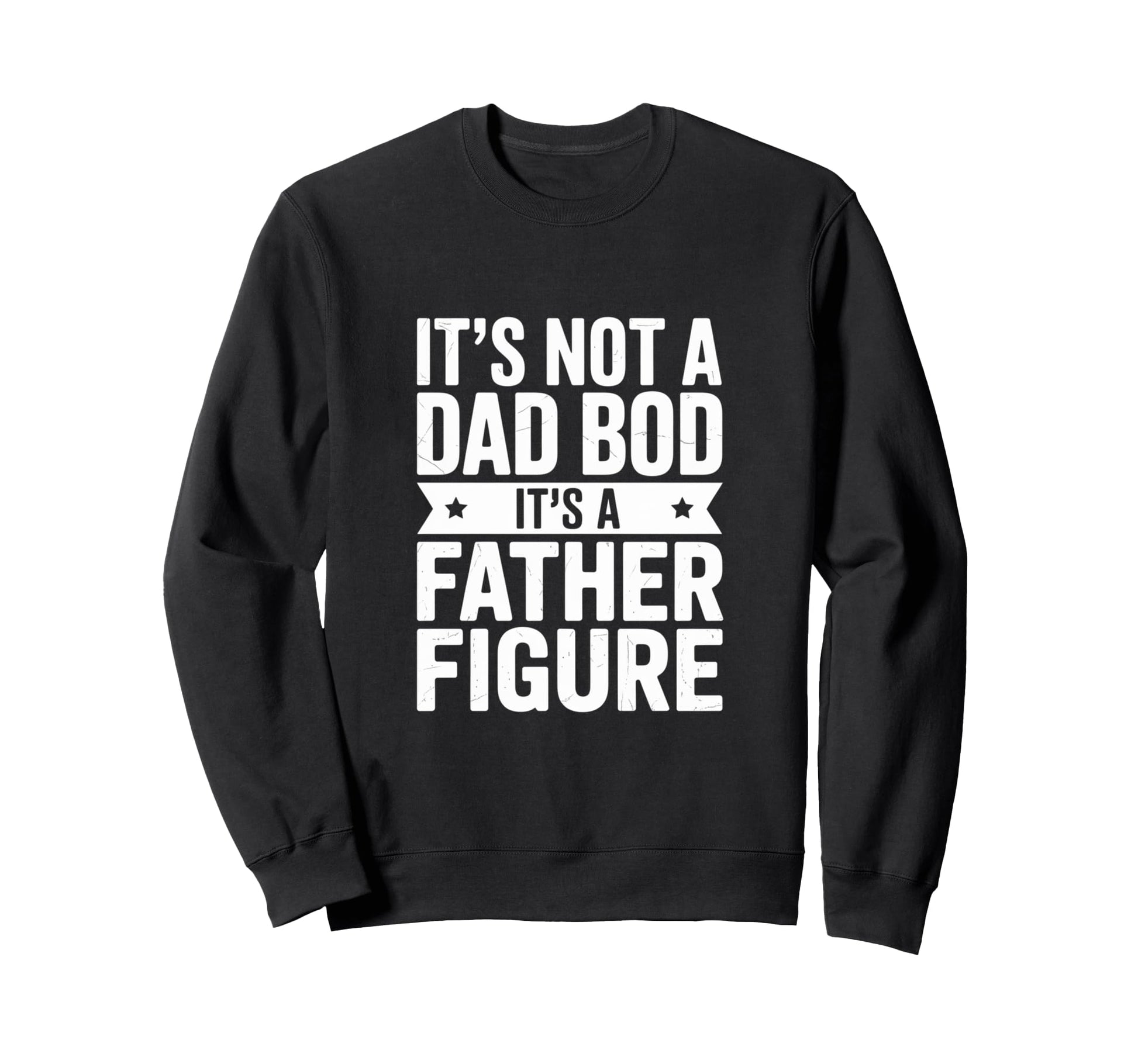 Funny Its Not Dad Bod Its Father Sweatshirt - Trendy Graphic Men Women - T-Shirt, Sweatshirt, Hoodie