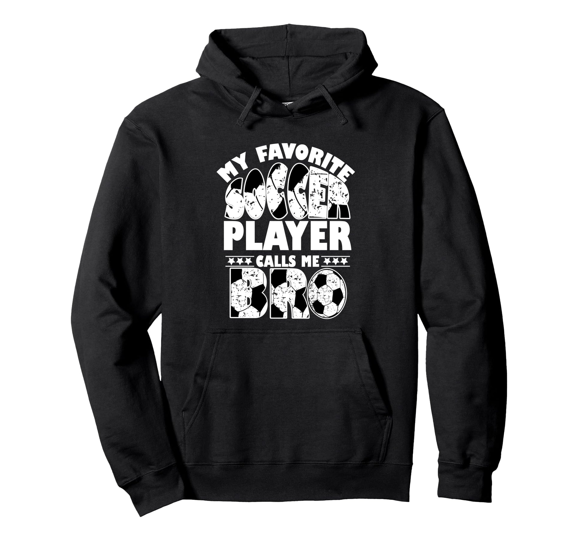 My Favorite Soccer Player Calls Me Bro Hoodie - Streetwear Style Men Women - T-Shirt, Sweatshirt, Hoodie