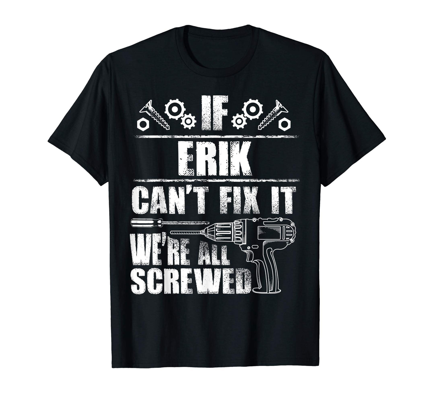 Erik Gift Name Fix It Funny Birthday T-Shirt - Novelty Apparel Men Women - T-Shirt, Sweatshirt, Hoodie