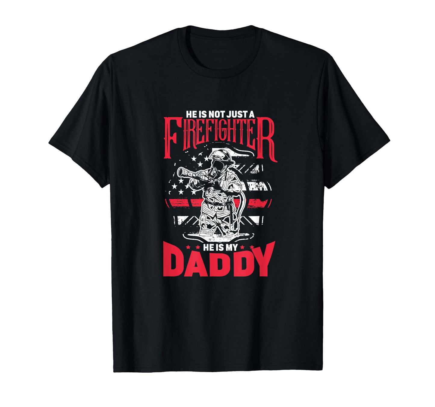 Firefighter Dad He Is Not Just T-Shirt - Graphic Print for Adults - T-Shirt, Sweatshirt, Hoodie