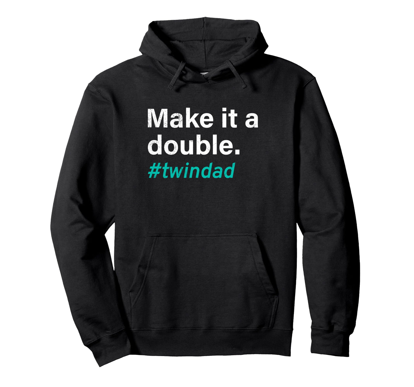 Twin Dads Make It Double Twin Dad Hoodie - Casual Everyday Wear Unisex - T-Shirt, Sweatshirt, Hoodie