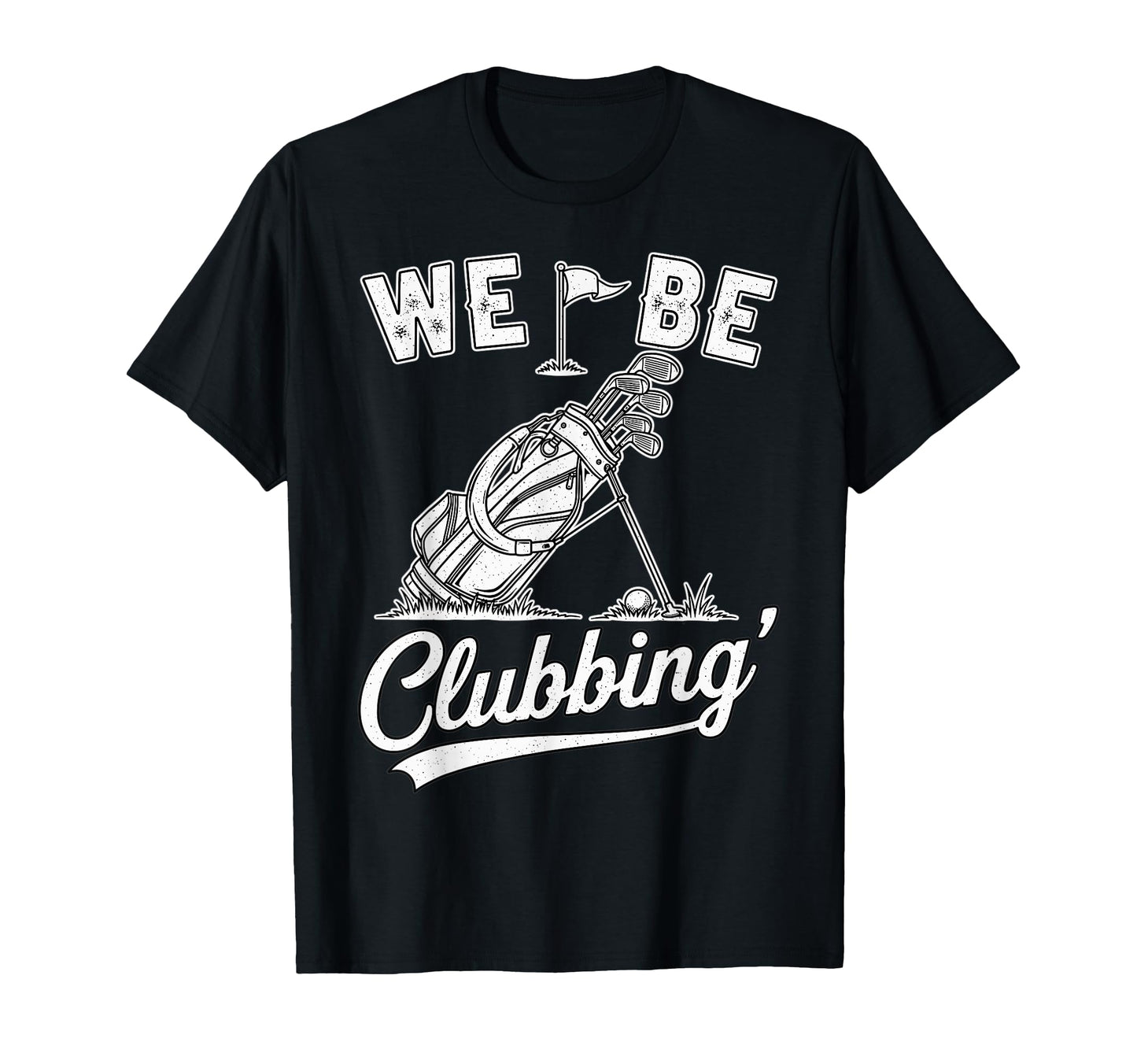 Funny Golf We Be Clubbing T-Shirt - Minimalist Print Men Women - T-Shirt, Sweatshirt, Hoodie