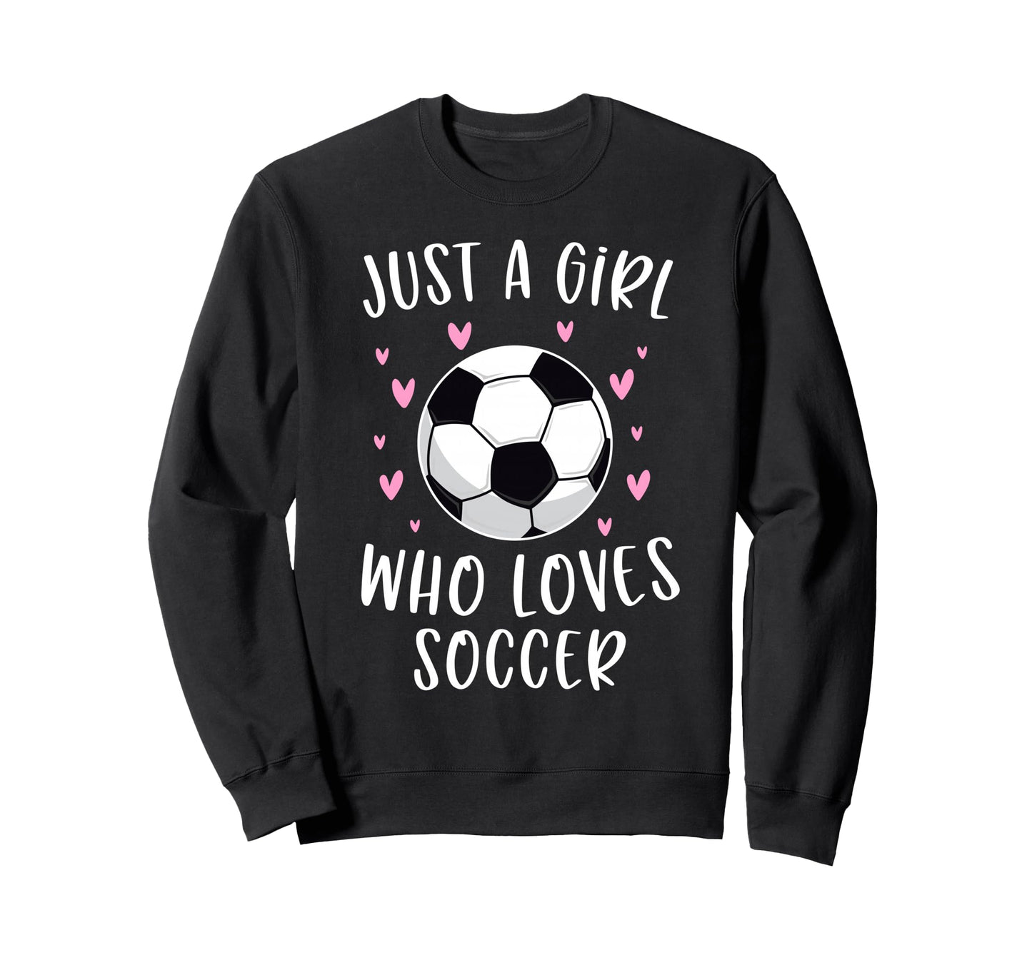 Soccer Just Who Loves Soccer Sweatshirt - Trendy Graphic Unisex - T-Shirt, Sweatshirt, Hoodie