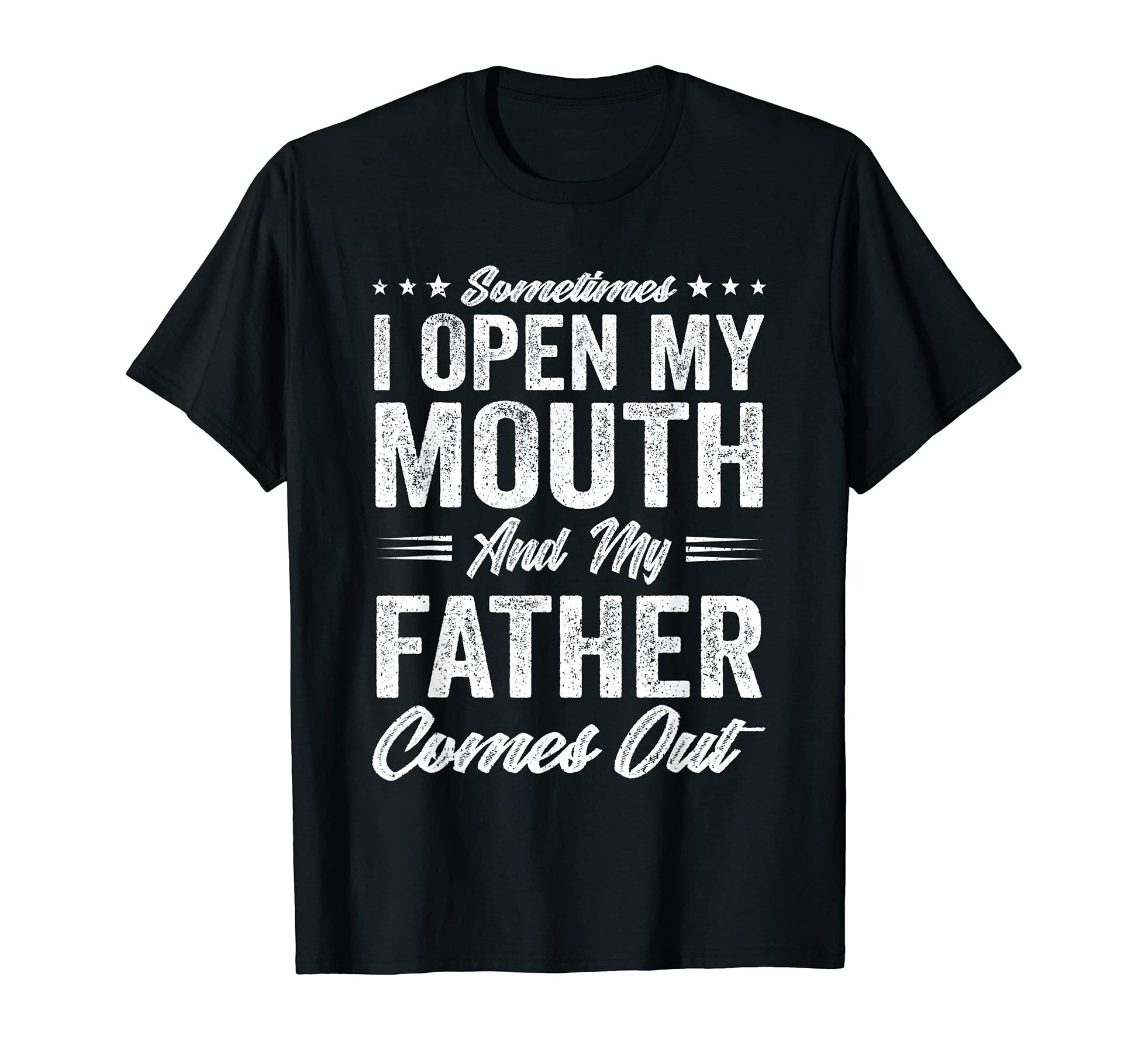 Sometimes I Open Mouth And Father T-Shirt - Trendy Graphic for Adults - T-Shirt, Sweatshirt, Hoodie