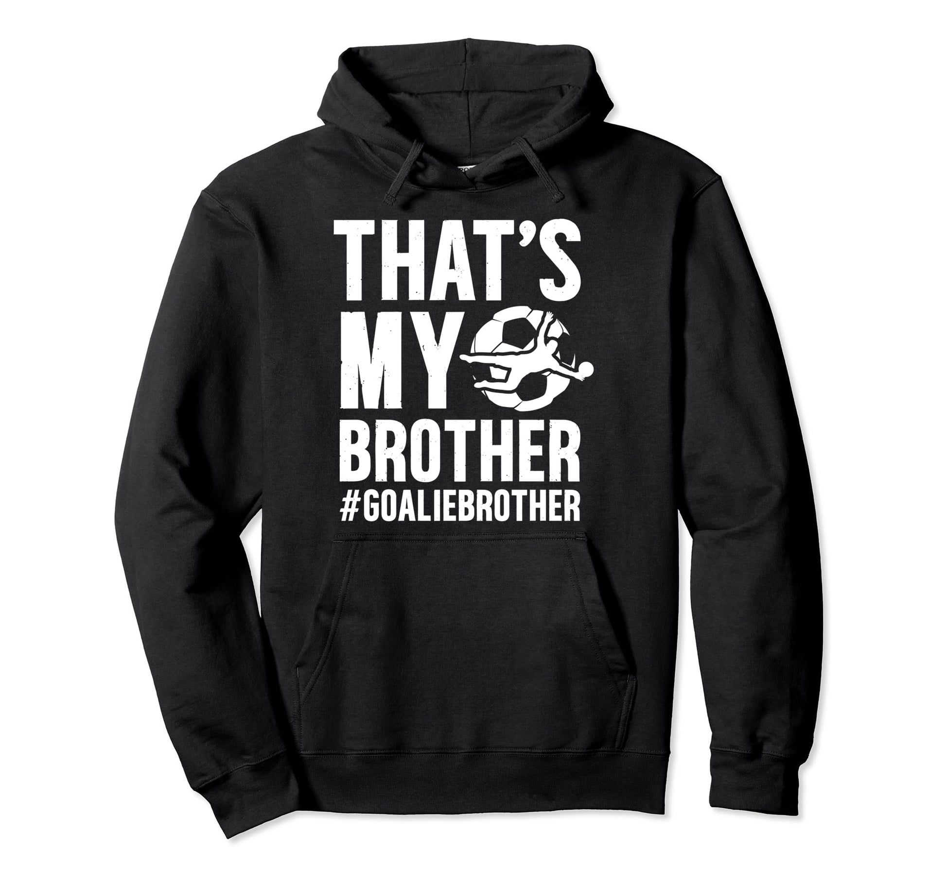 Proud Soccer Goalie Brother Soccer Hoodie - Streetwear Style Unisex - T-Shirt, Sweatshirt, Hoodie
