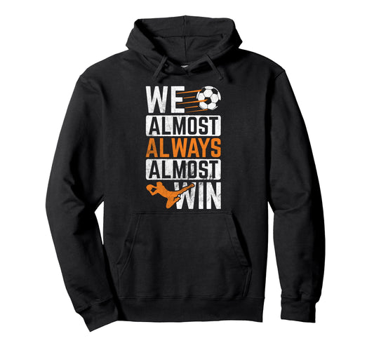 Almost Always Win Sports Football Ball Hoodie - Novelty Apparel Men Women - T-Shirt, Sweatshirt, Hoodie