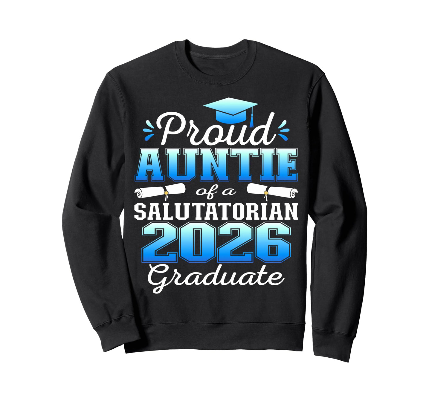 Proud Auntie 2026 Salutatorian Sweatshirt - Casual Everyday Wear Unisex - T-Shirt, Sweatshirt, Hoodie