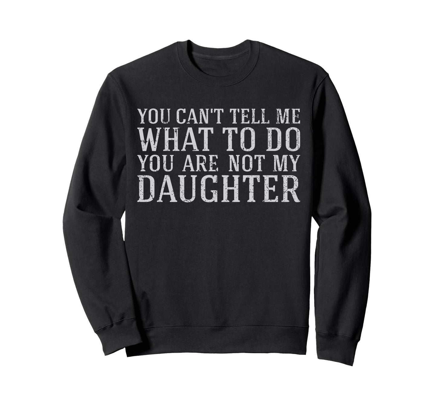 You Cant Tell Me What To Do You Not Sweatshirt - Trendy Graphic Men Women - T-Shirt, Sweatshirt, Hoodie