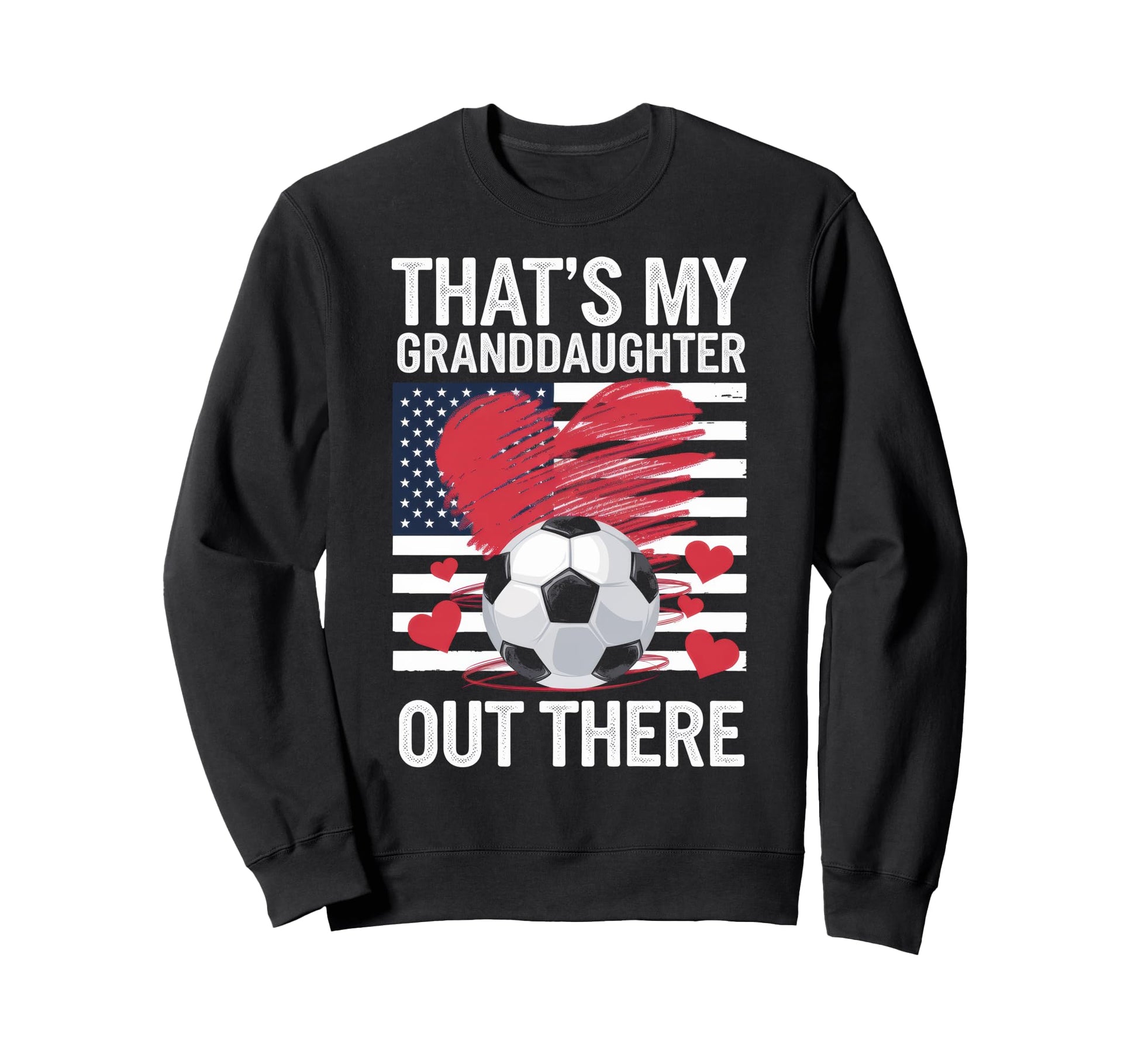Thats My Granddaughter Out There Sweatshirt - Casual Everyday Wear Unisex - T-Shirt, Sweatshirt, Hoodie