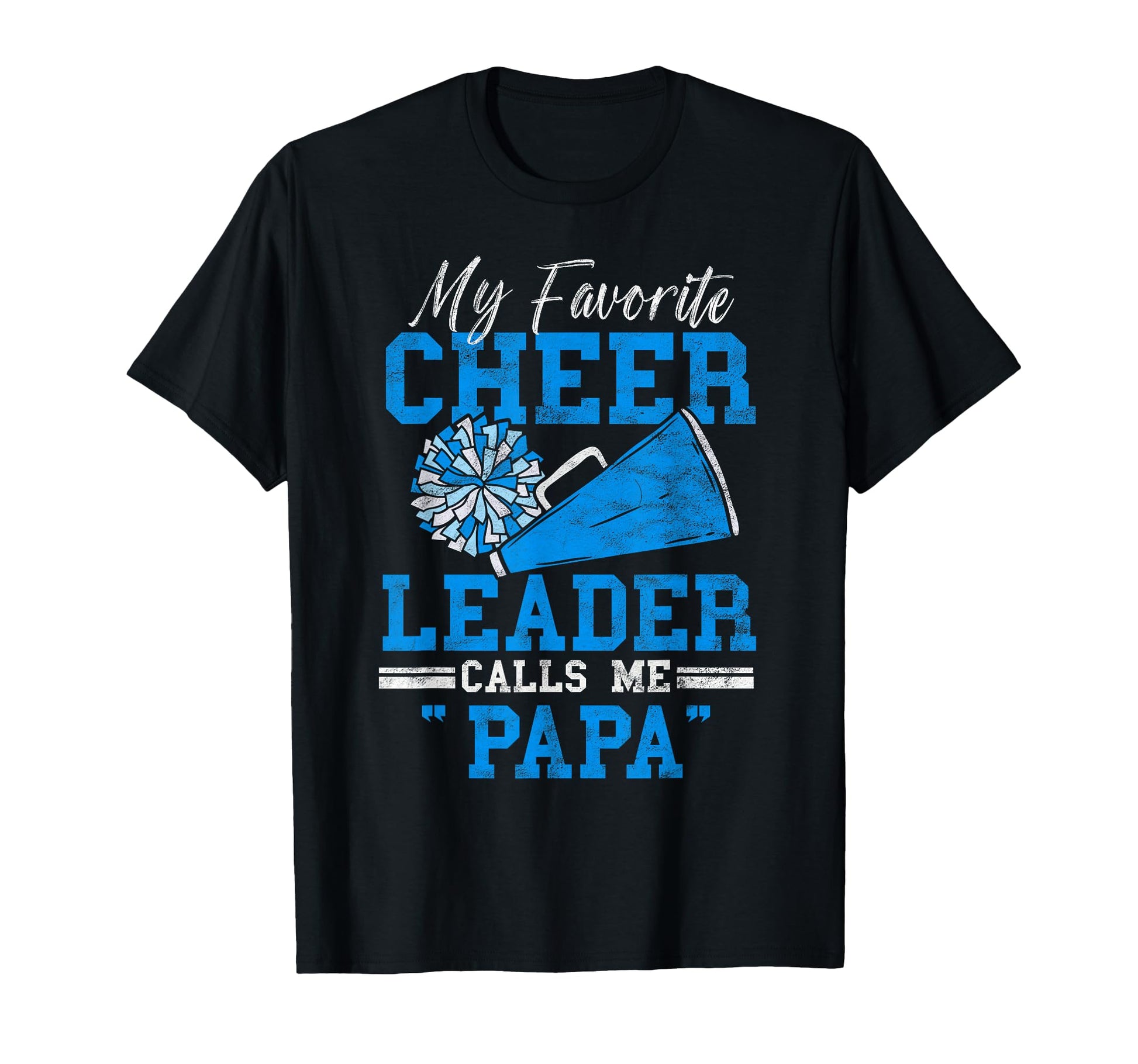 My Favorite Cheerleader Calls Me Papa T-Shirt - Novelty Apparel Unisex - T-Shirt, Sweatshirt, Hoodie