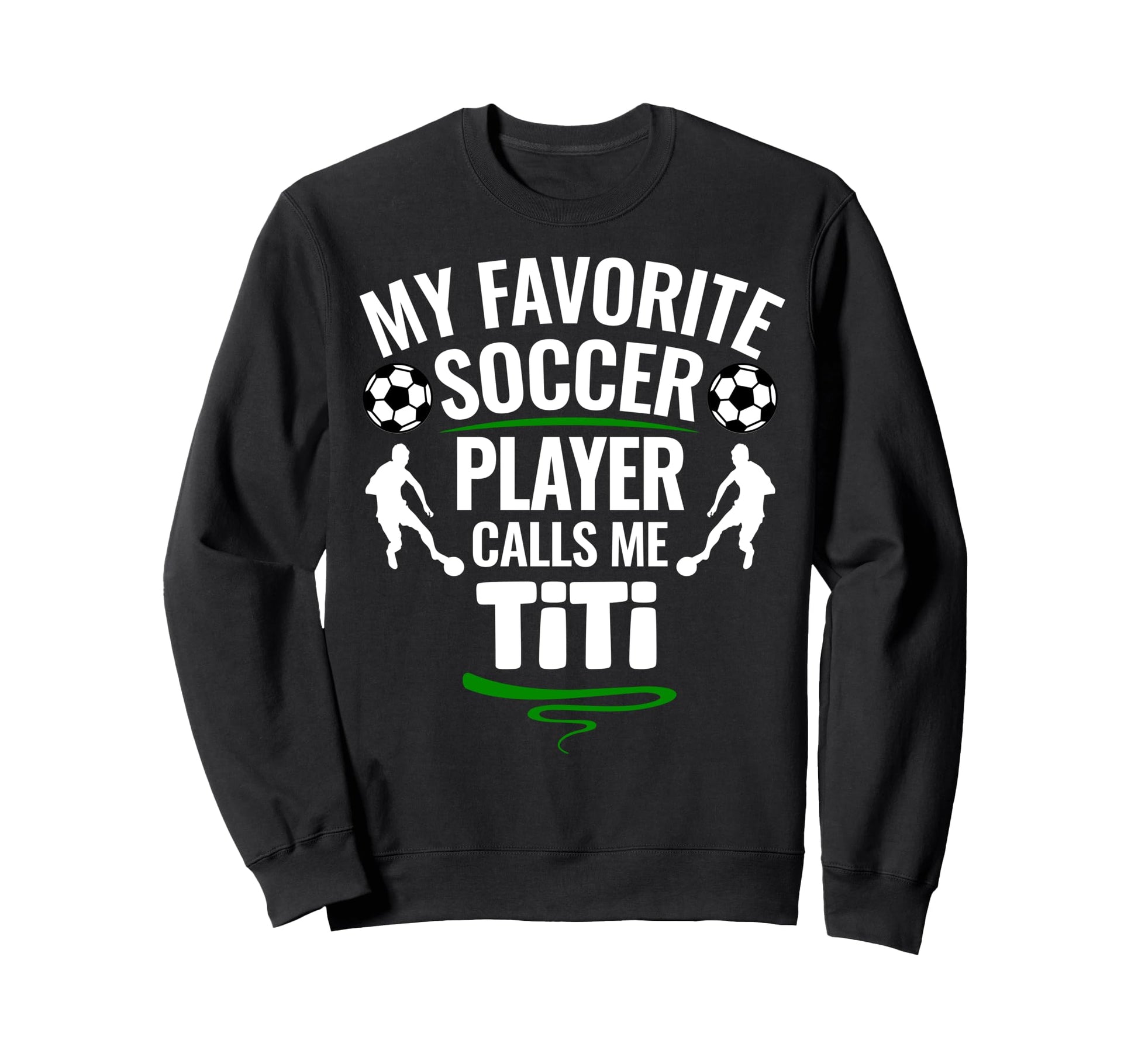 My Favorite Soccer Player Calls Me Titi Sweatshirt - Graphic Print Unisex - T-Shirt, Sweatshirt, Hoodie