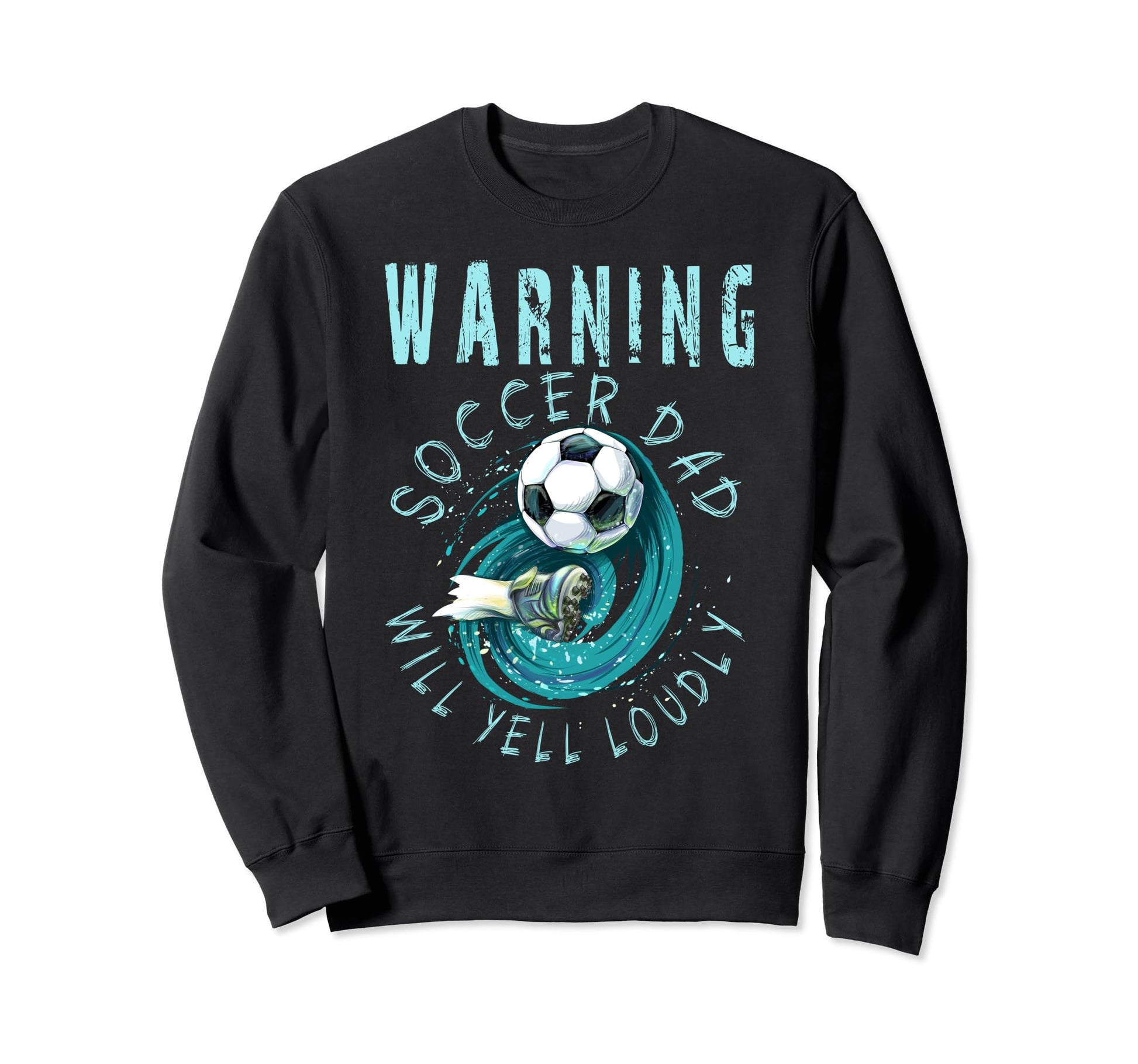 Warning Soccer Dad Will Yell Sweatshirt - Custom Art Print for Adults - T-Shirt, Sweatshirt, Hoodie