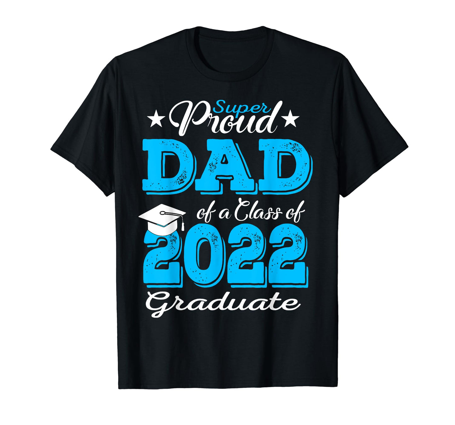 Proud Dad 2022 Graduate Father Class T-Shirt - Custom Art Print for Adults - T-Shirt, Sweatshirt, Hoodie