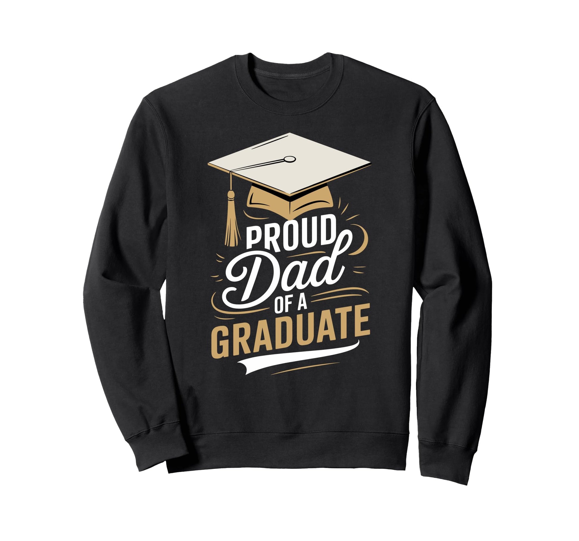 Proud Dad Graduate Fun Graduation Sweatshirt - Novelty Apparel for Adults - T-Shirt, Sweatshirt, Hoodie