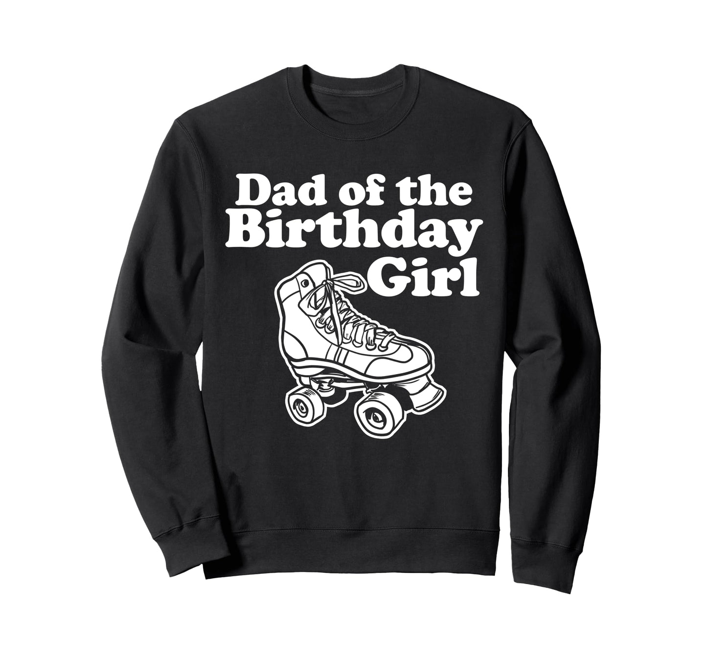 Roller Skate Dad Birthday Sweatshirt - Streetwear Style Unisex - T-Shirt, Sweatshirt, Hoodie