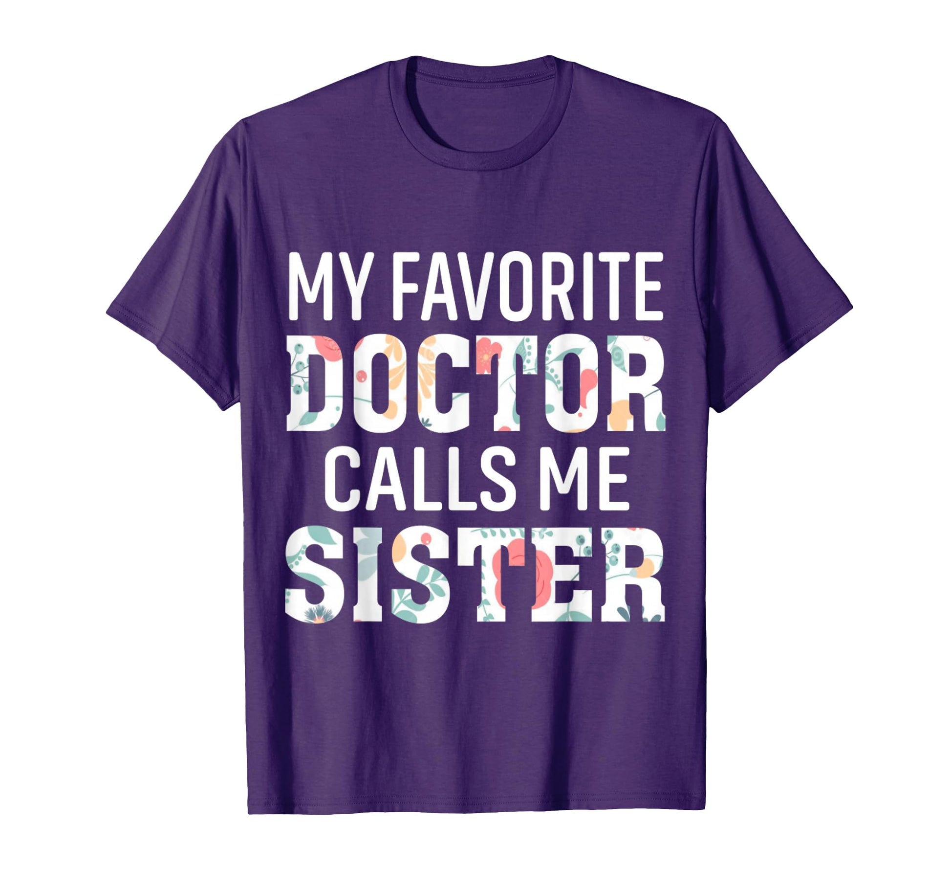 My Favorite Doctor Calls Me Sister T-Shirt - Graphic Print for Adults - T-Shirt, Sweatshirt, Hoodie