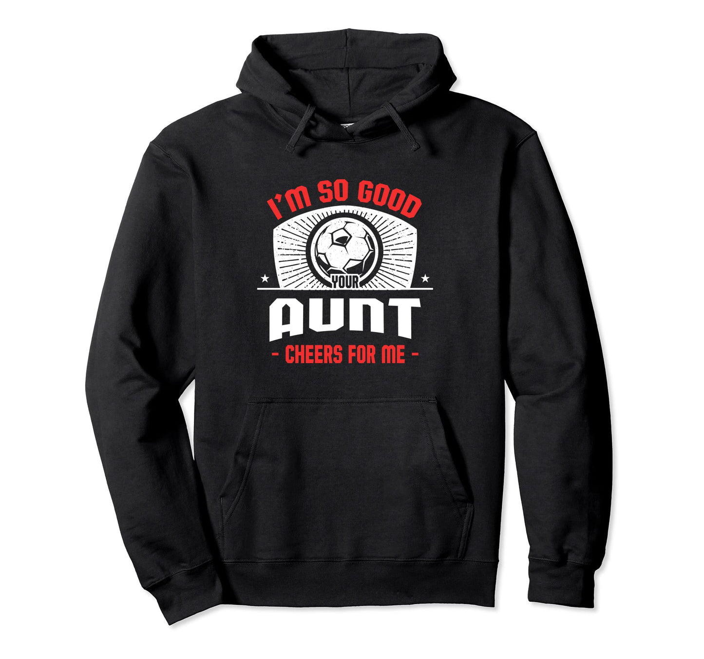Im Good Your Aunt Cheers Me Funny Hoodie - Novelty Apparel for Adults - T-Shirt, Sweatshirt, Hoodie