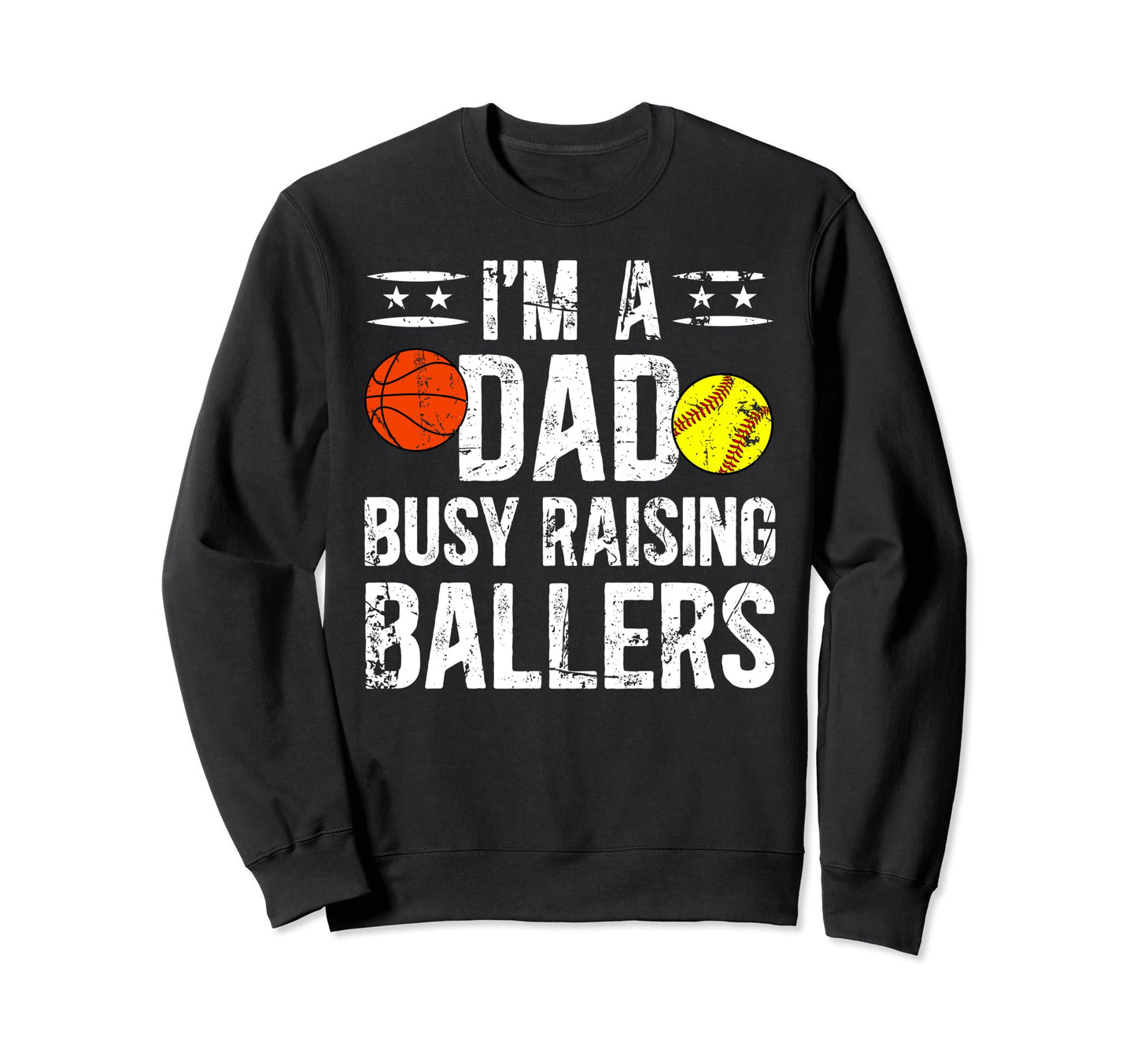 Im Dad Busy Raising Ballers Softball Sweatshirt - Trendy Graphic Unisex - T-Shirt, Sweatshirt, Hoodie