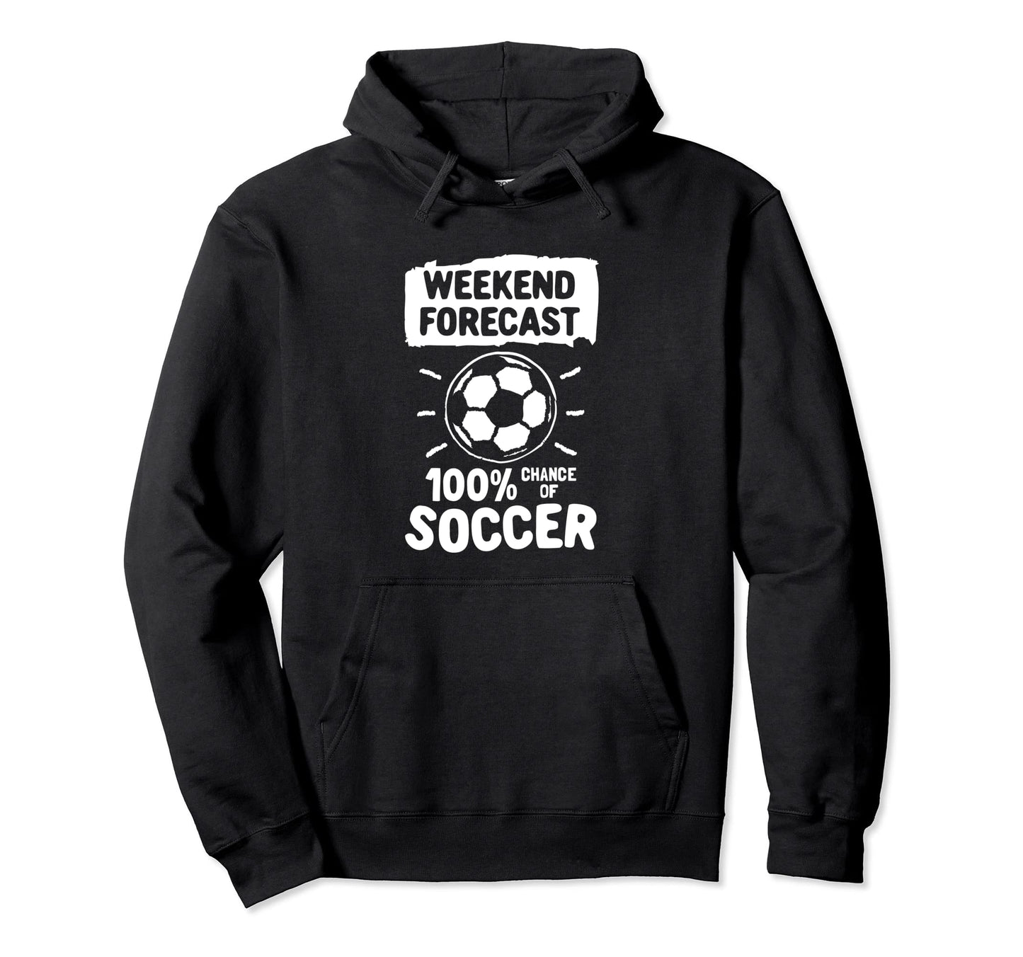 Weekend Forecast 100 Chance Soccer Hoodie - Custom Art Print Men Women - T-Shirt, Sweatshirt, Hoodie