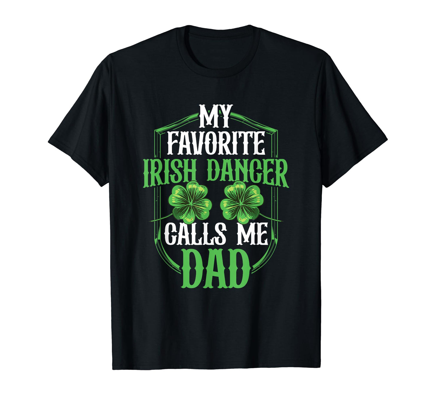Irish Dancing My Favorite Irish Dancer T-Shirt - Graphic Print Men Women - T-Shirt, Sweatshirt, Hoodie