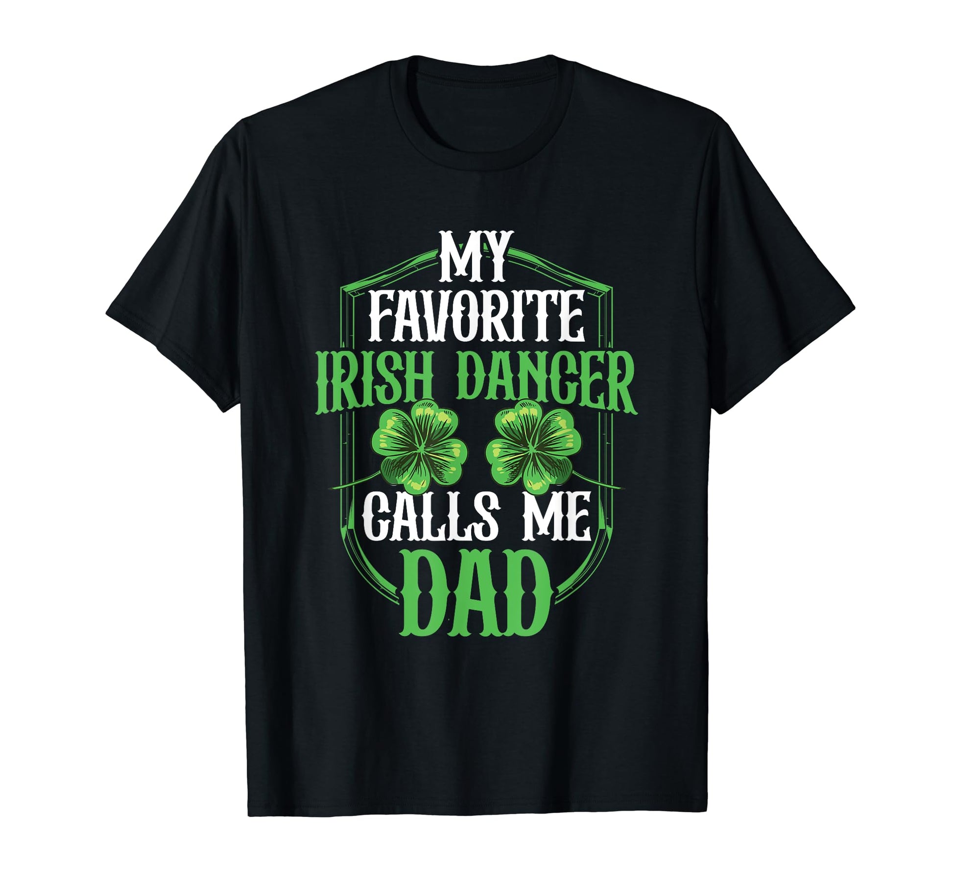 Irish Dancing My Favorite Irish Dancer T-Shirt - Graphic Print Men Women - T-Shirt, Sweatshirt, Hoodie